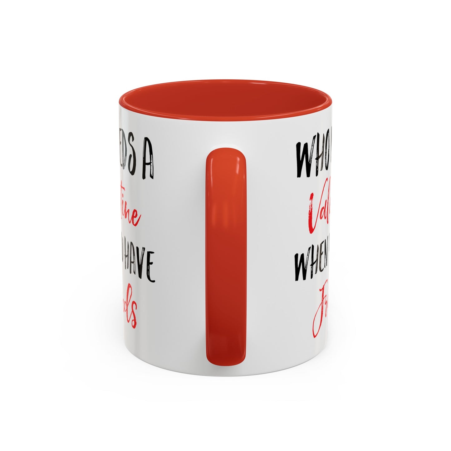 Who Needs A Valentine When You Have Friends Accent Coffee Mug, 11oz