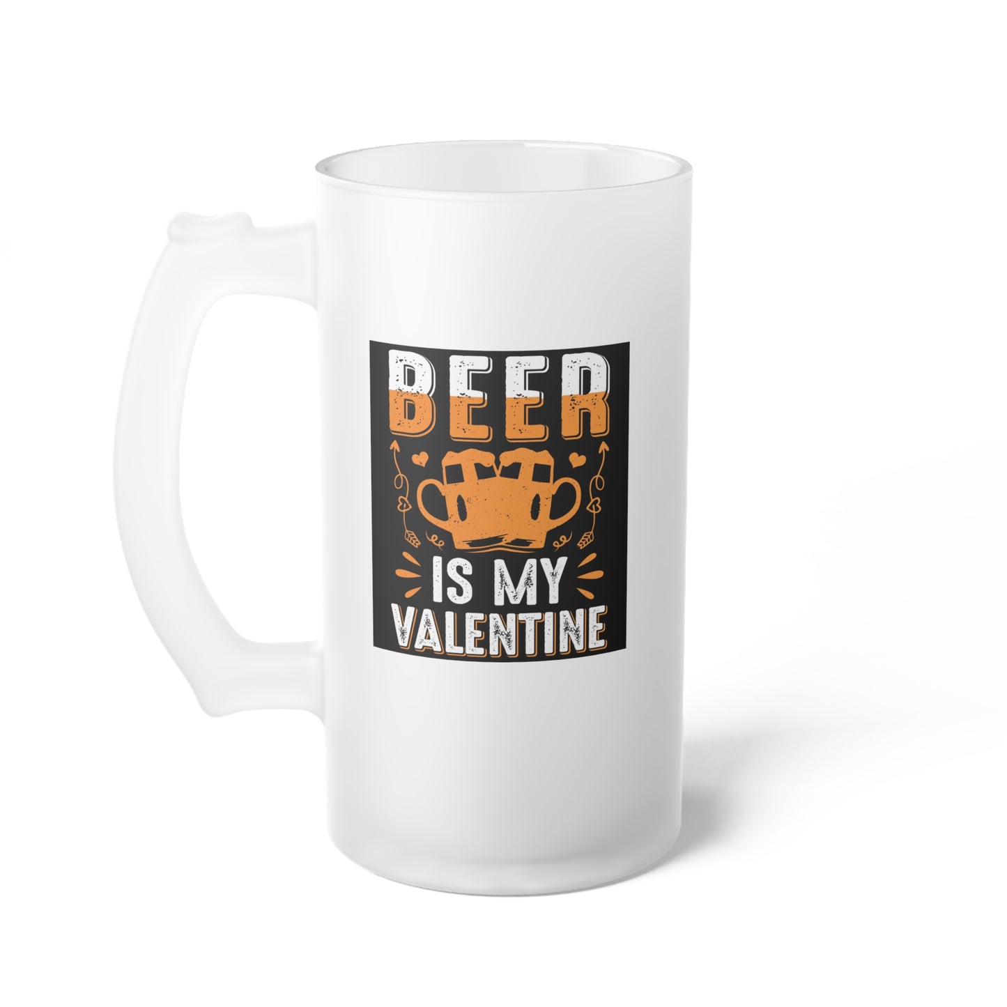 Beer Is My Valentine Frosted Glass Beer Mug