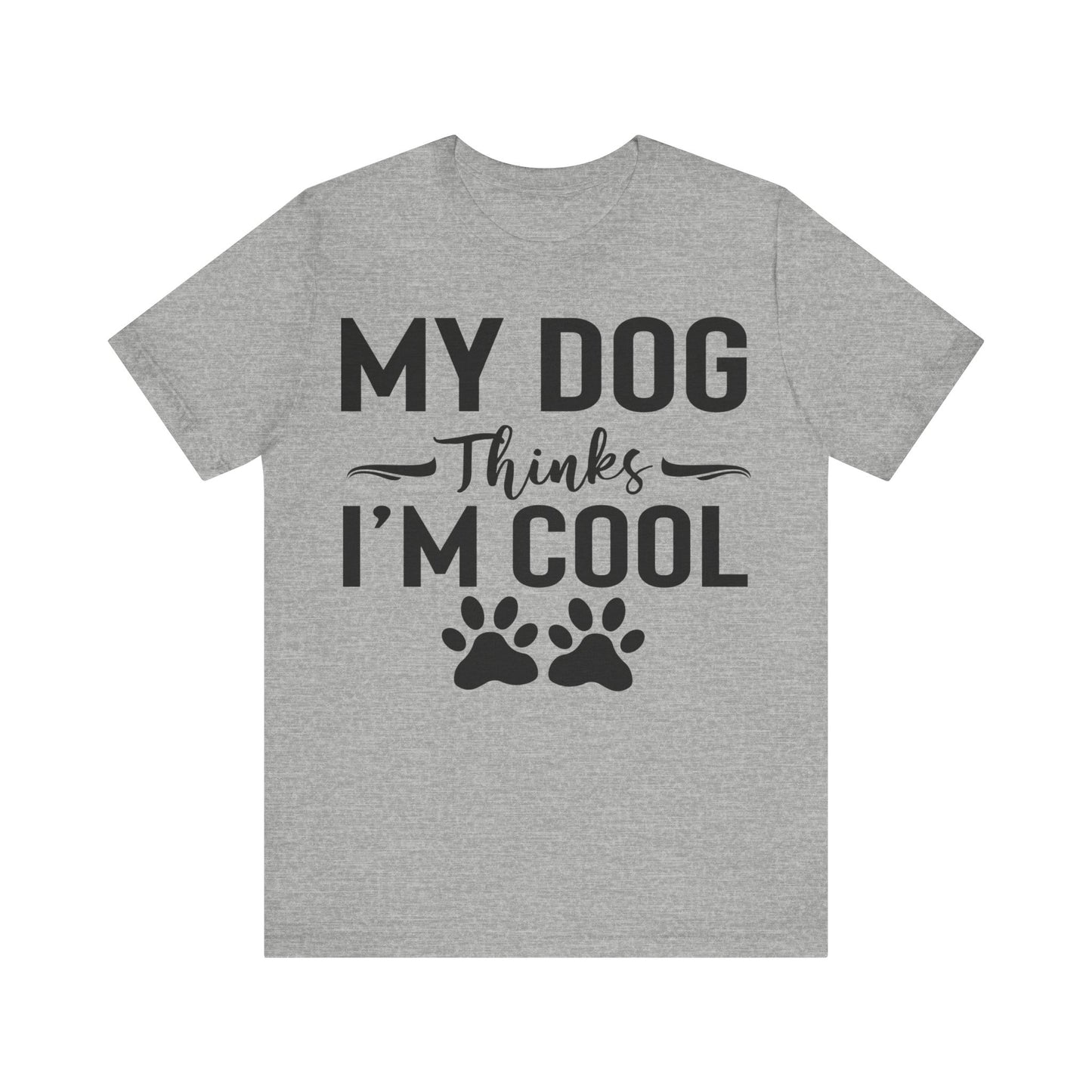 My Dog Thinks I'm Cool Unisex T-Shirt