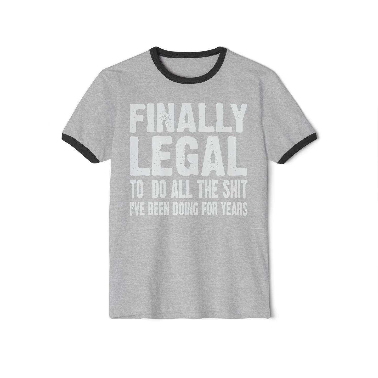 Finally Legal to Do All The Shit I 've Been Doing For Years, Finally Legal Ringer Tee, Finally Legal Tee, Unisex Cotton Ringer T-Shirt