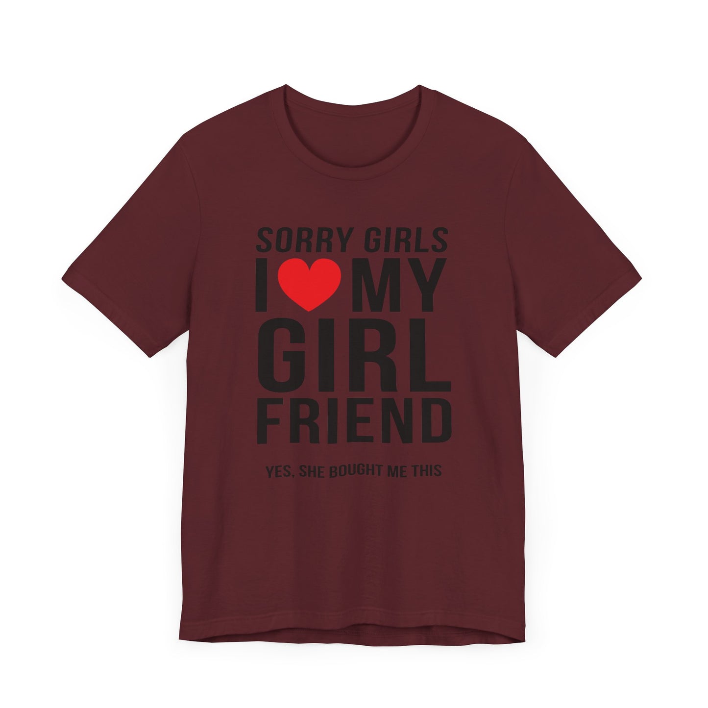 Sorry Girls I Love My Girlfriend Yes She Bought me This Unisex Jersey Short Sleeve Tee