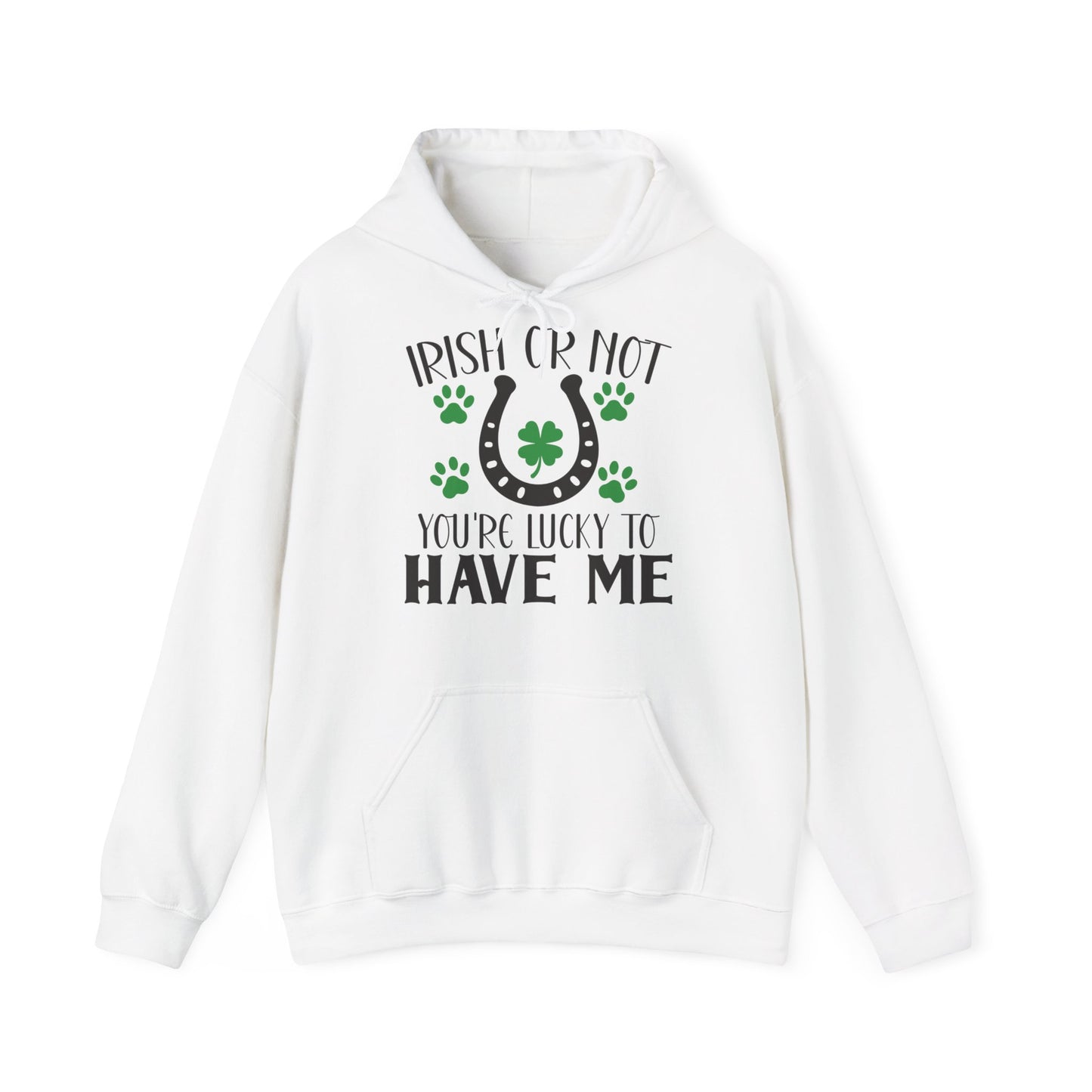 Irish Or Not You're Lucky To Have Me Unisex Hoodie