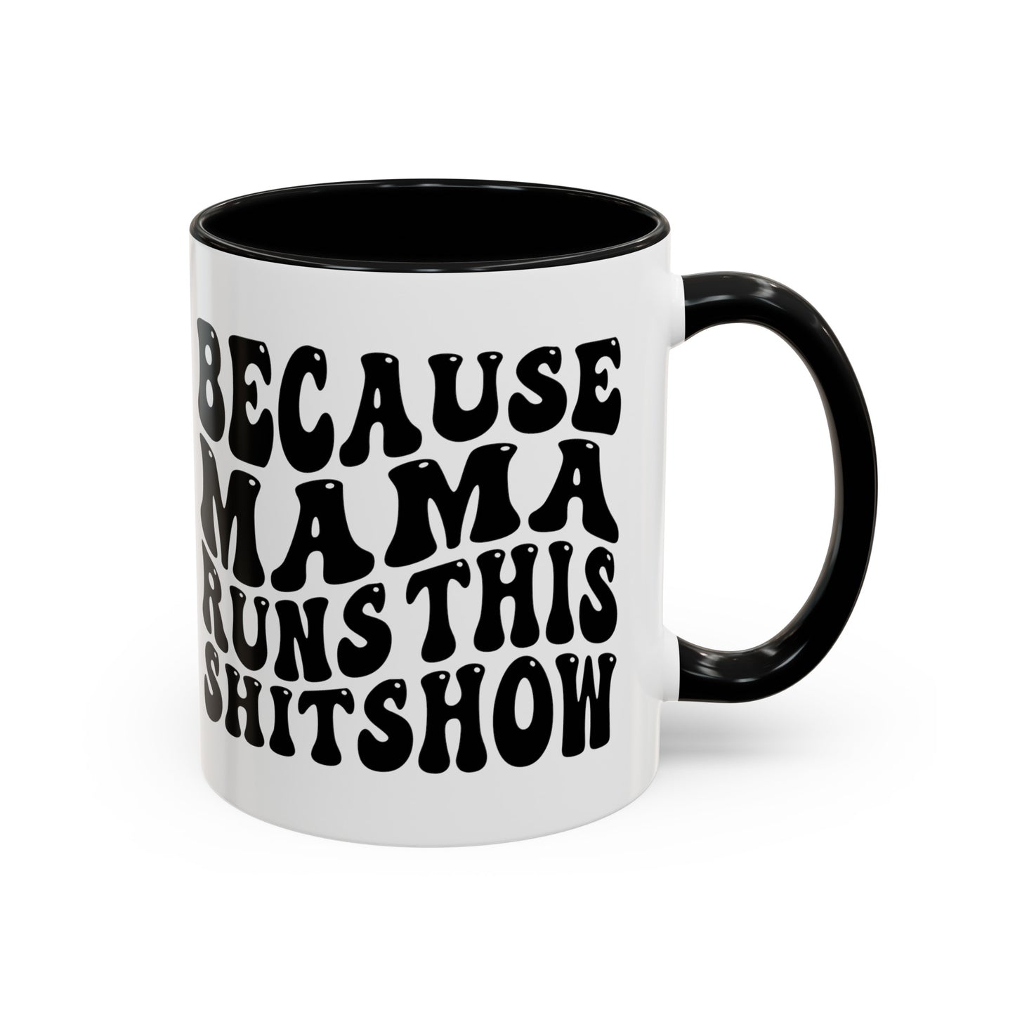 Because Mama Runs This Shitshow Accent Coffee Mug, 11oz