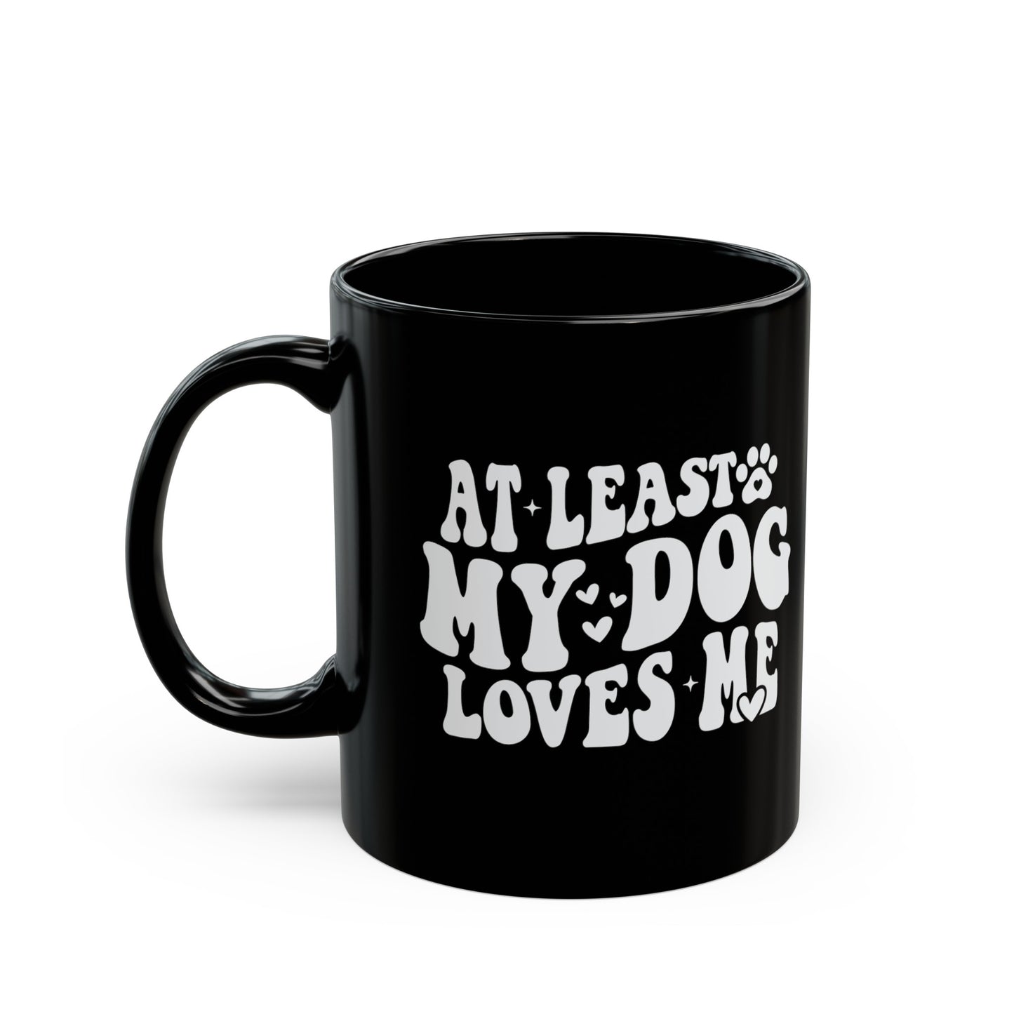 At Least My Dog Loves Me Valentines 11oz Black Mug