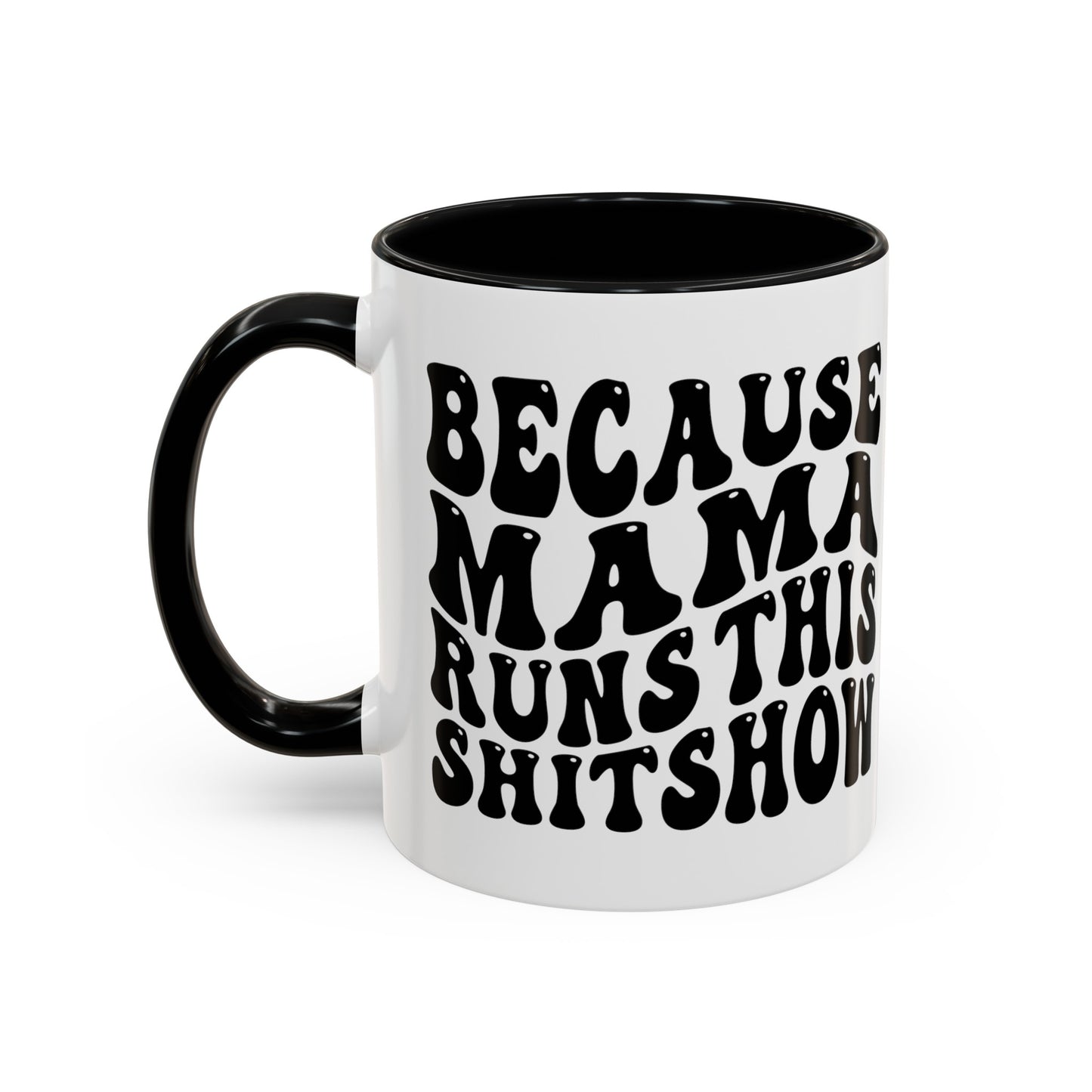 Because Mama Runs This Shitshow Accent Coffee Mug, 11oz