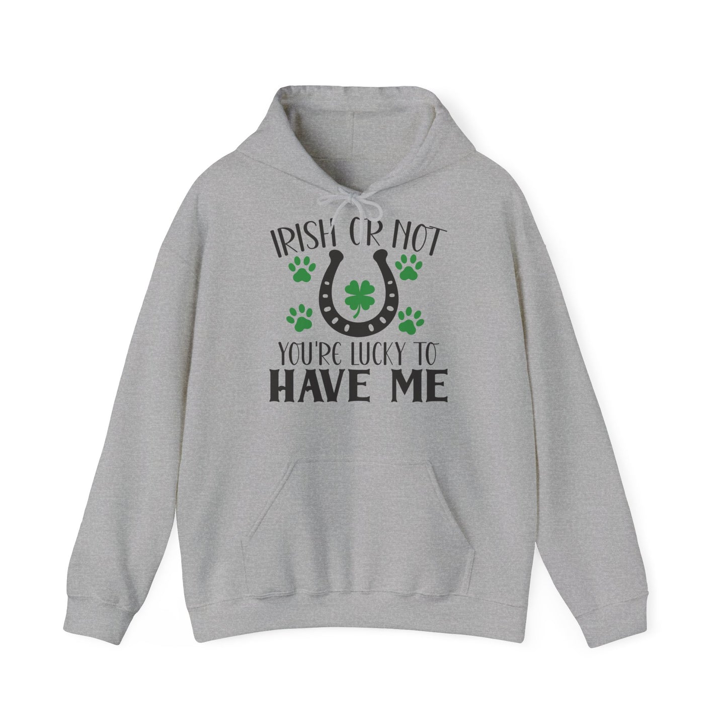 Irish Or Not You're Lucky To Have Me Unisex Hoodie
