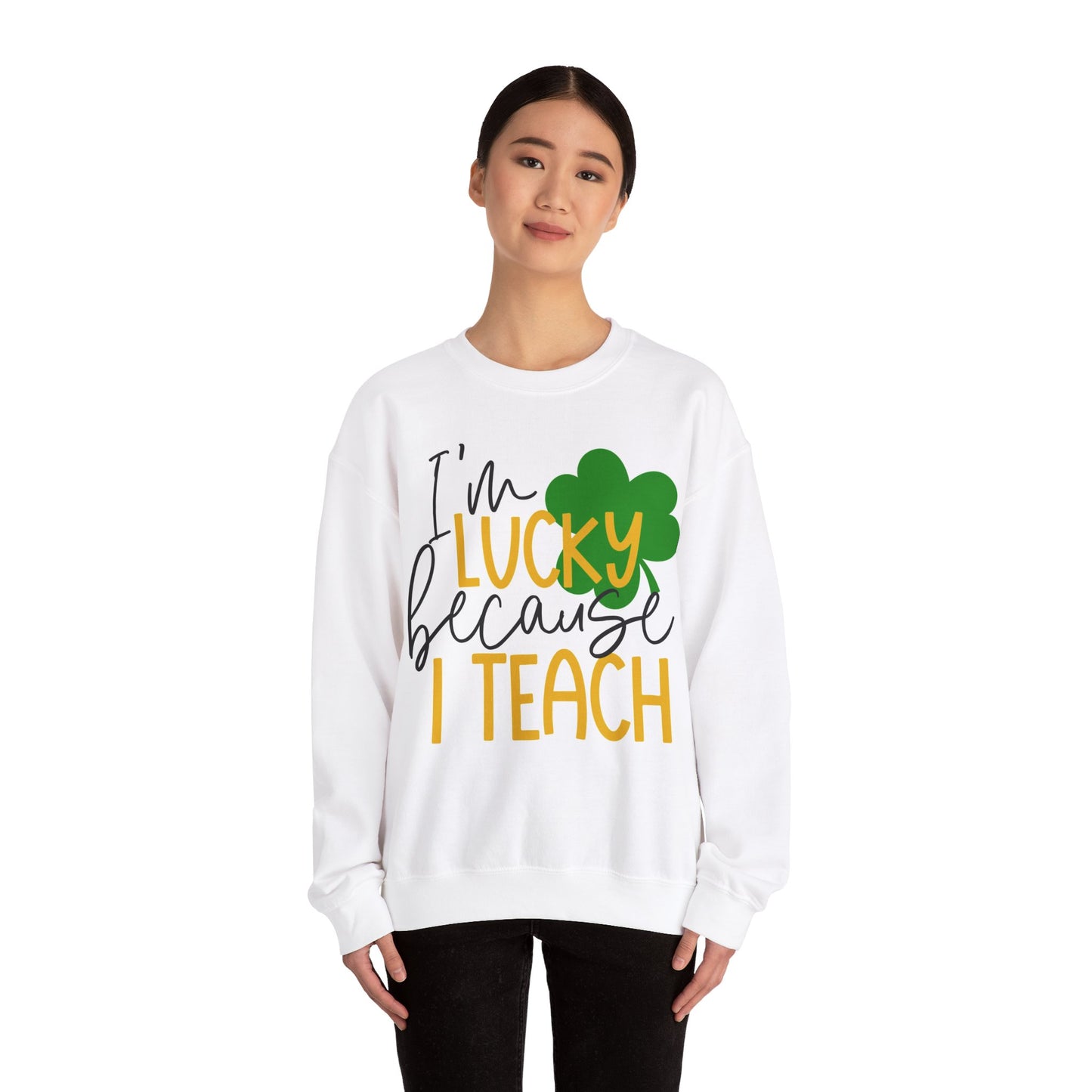 I'm Lucky Because I Teach Sweatshirt