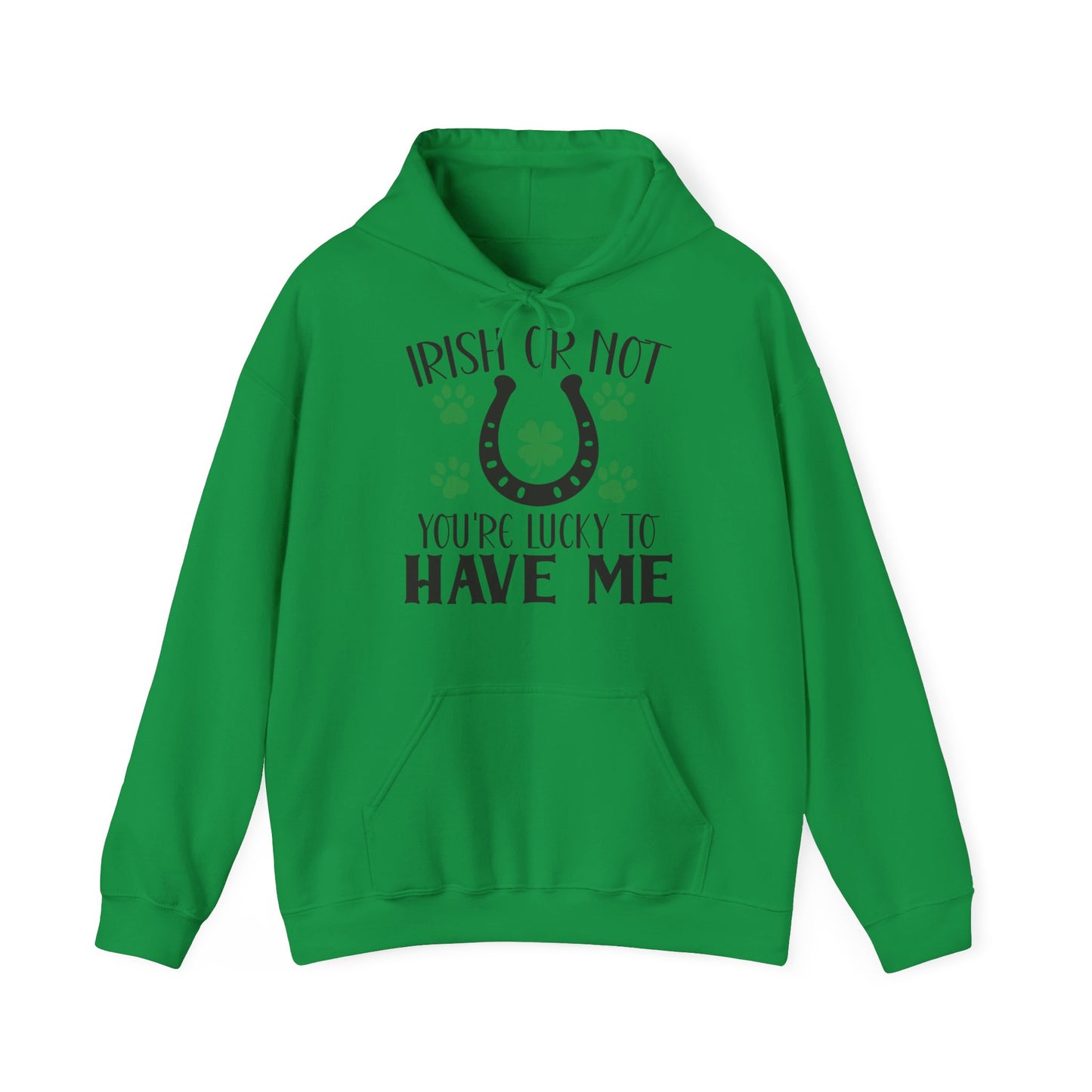 Irish Or Not You're Lucky To Have Me Unisex Hoodie