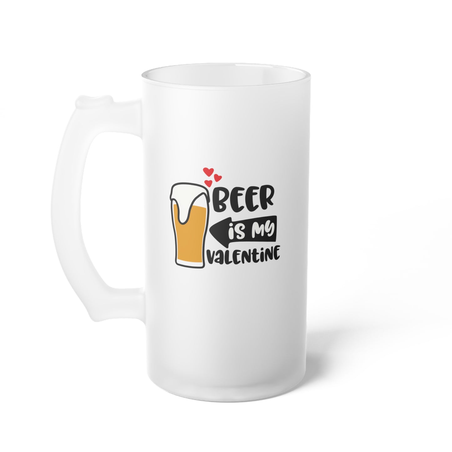 Beer Is My Valentine - Frosted Glass Beer Mug