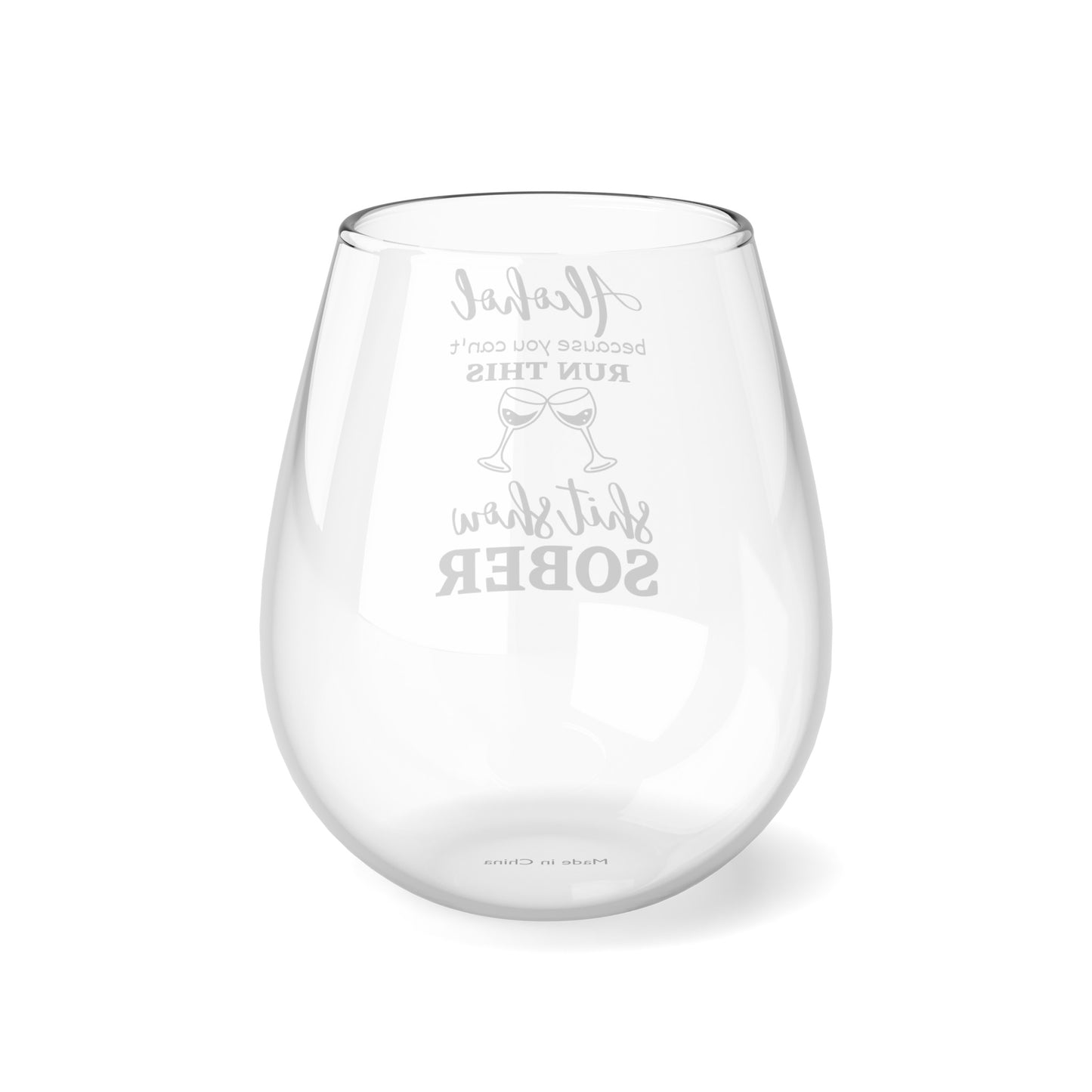 Alcohol Because You Can't Run This Shitshow Sober Stemless Wine Glass, 11.75oz