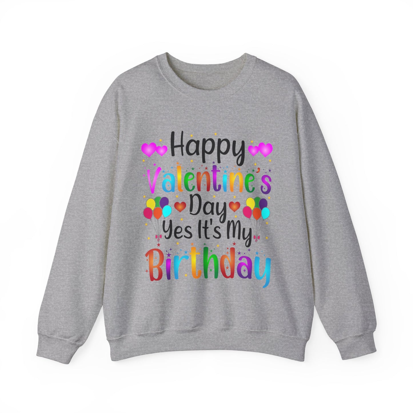 Happy Valentine's Day Yes It's My Birthday Sweatshirt