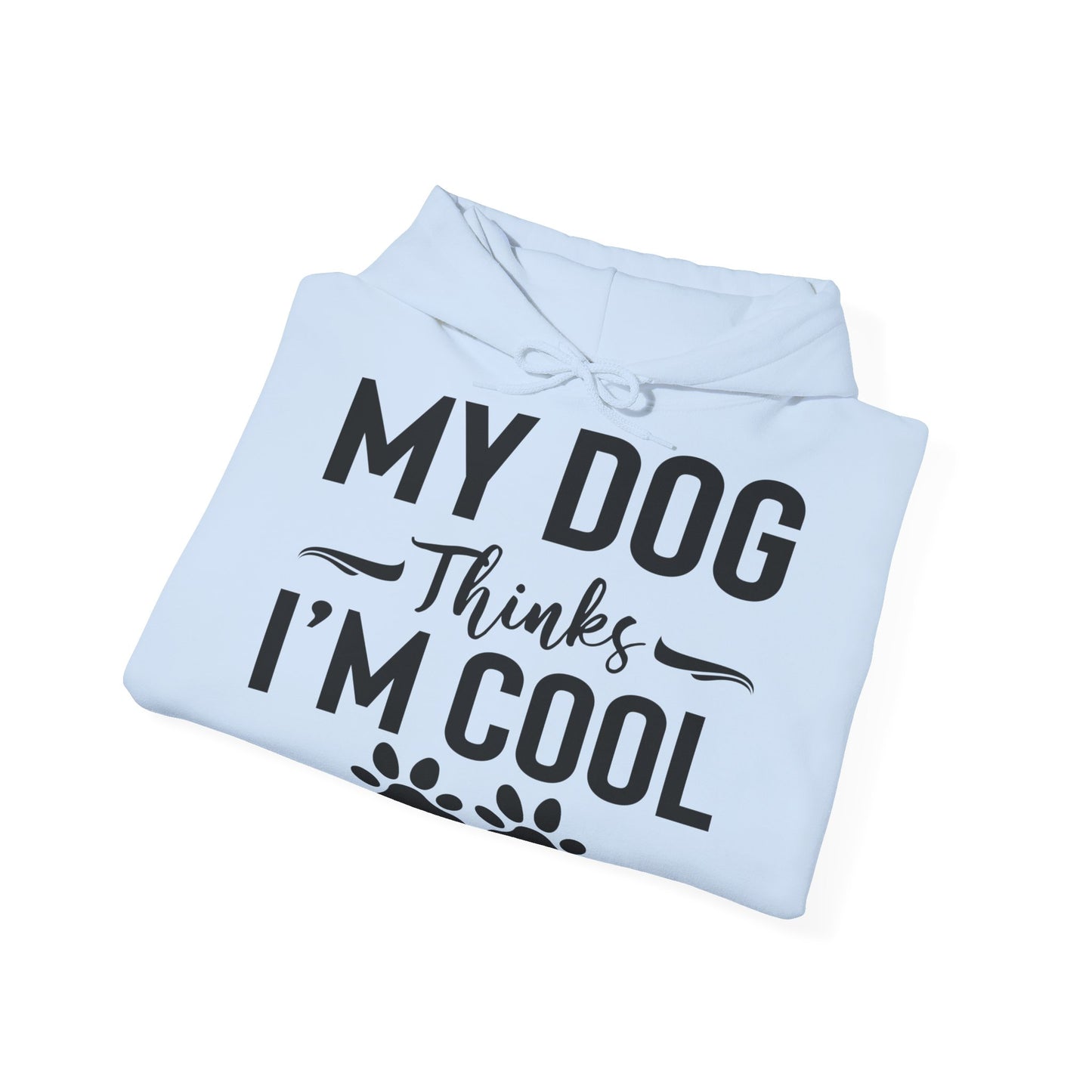 My Dog Think's I'm Cool Unisex Hoodie