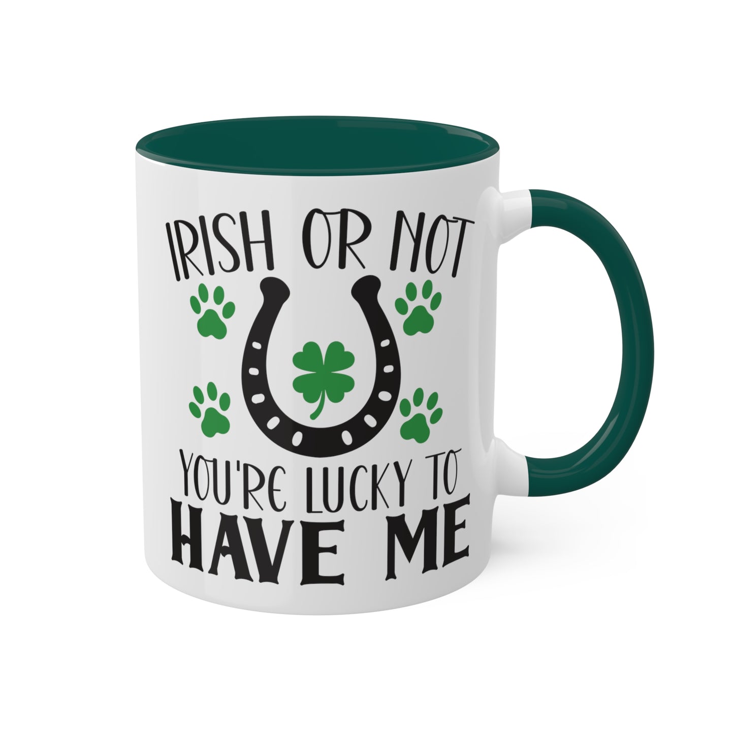 Irish or Not You're Lucky to Have Me Accent Mugs, 11oz