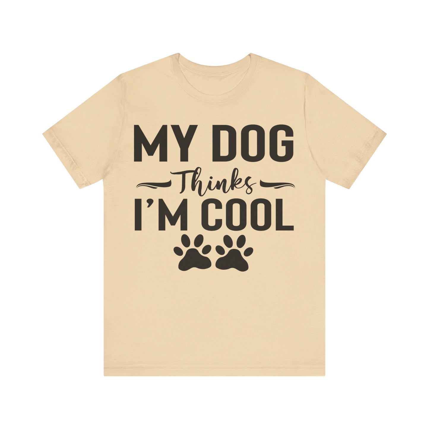 My Dog Thinks I'm Cool Unisex T-Shirt