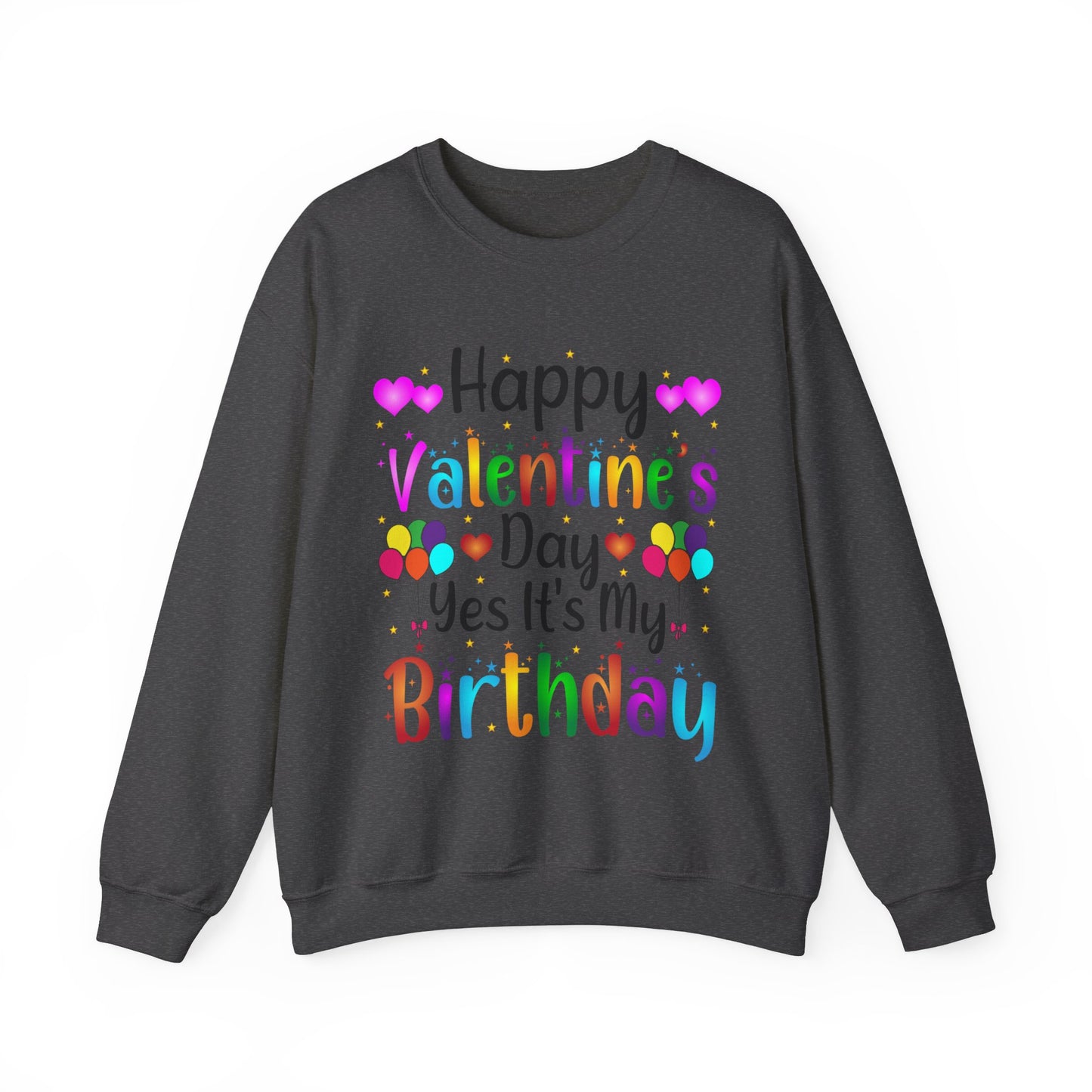 Happy Valentine's Day Yes It's My Birthday Sweatshirt