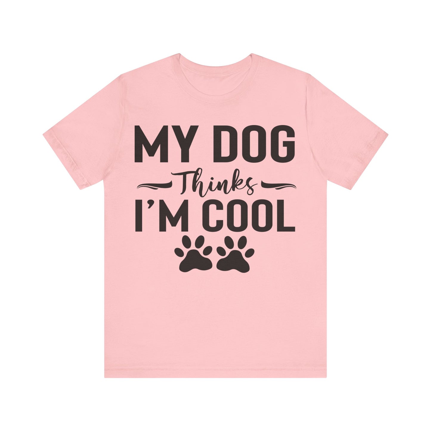 My Dog Thinks I'm Cool Unisex T-Shirt