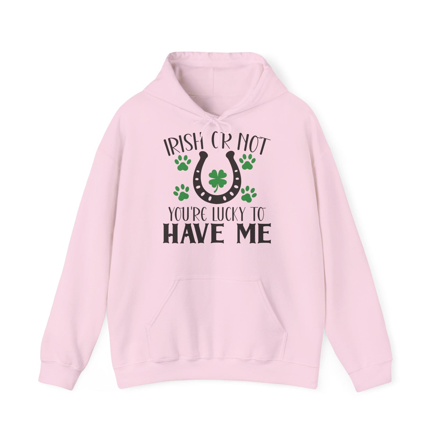 Irish Or Not You're Lucky To Have Me Unisex Hoodie