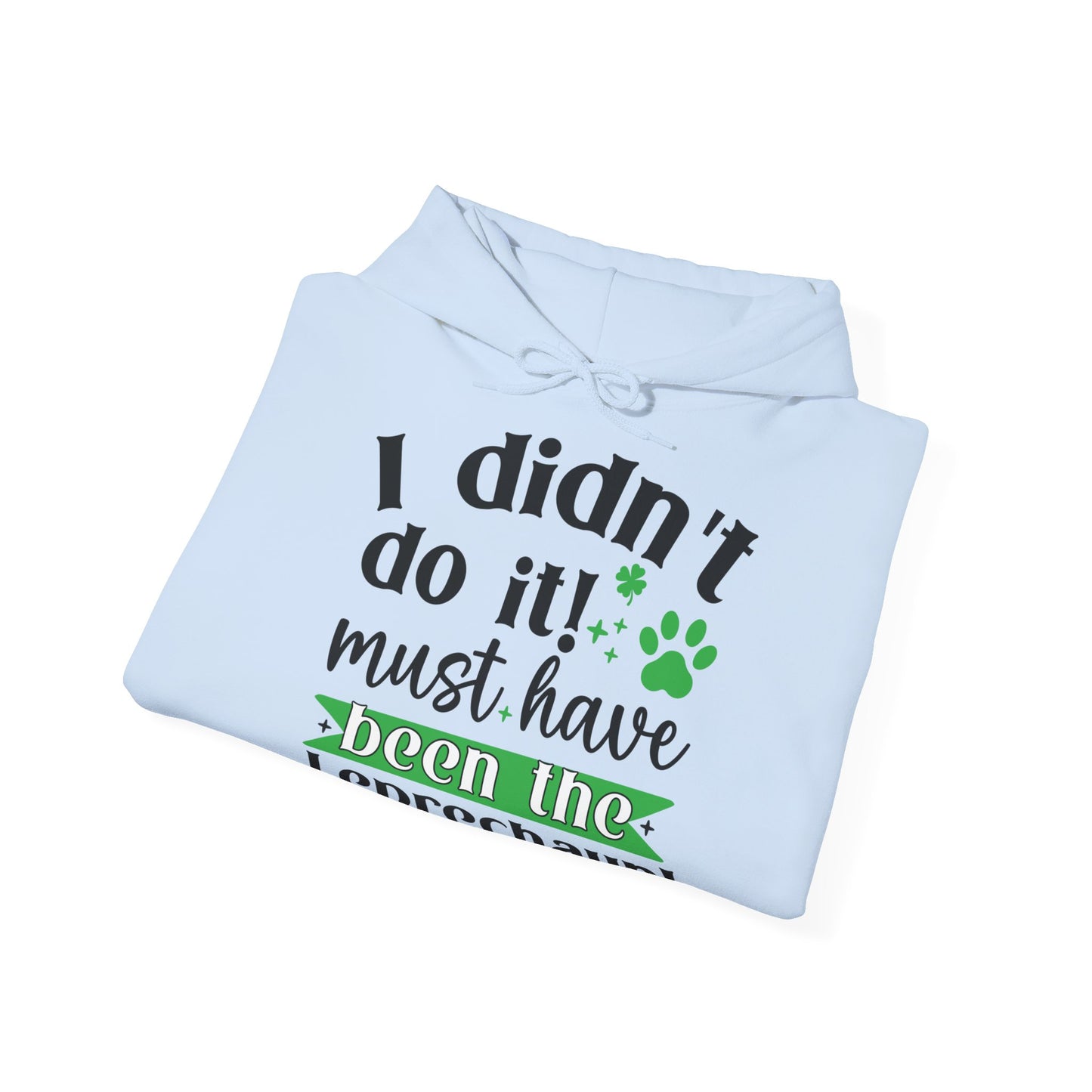 I Didn't Do it Must Have Been The Lecprechauns Unisex Hoodie