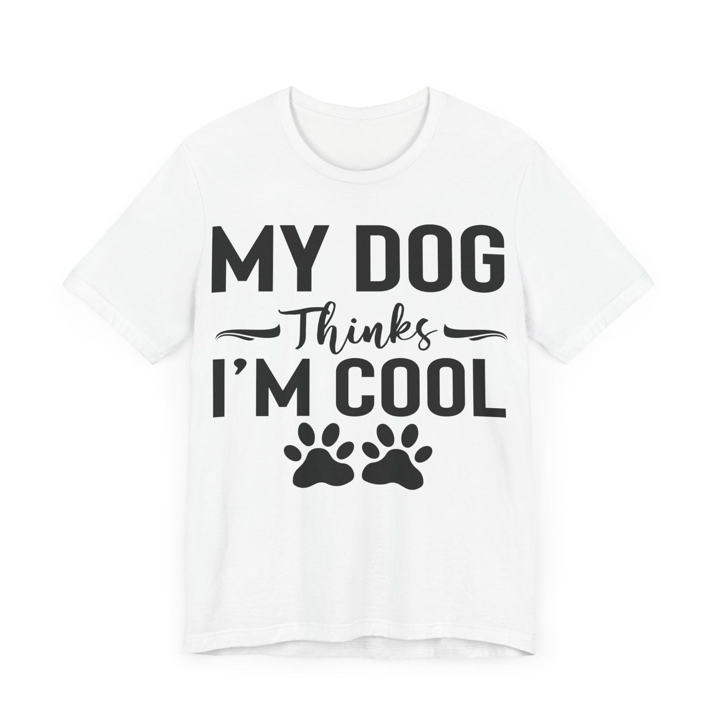 My Dog Thinks I'm Cool Unisex T-Shirt
