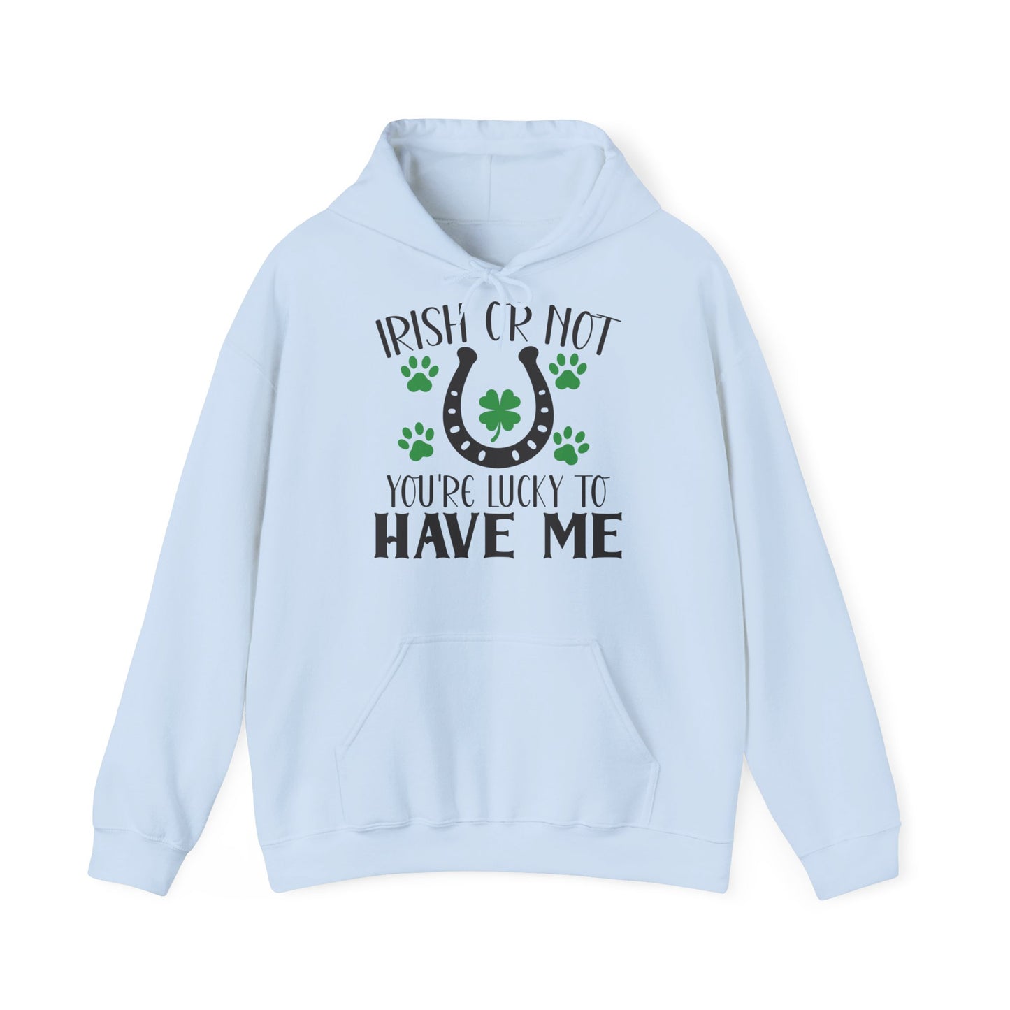 Irish Or Not You're Lucky To Have Me Unisex Hoodie