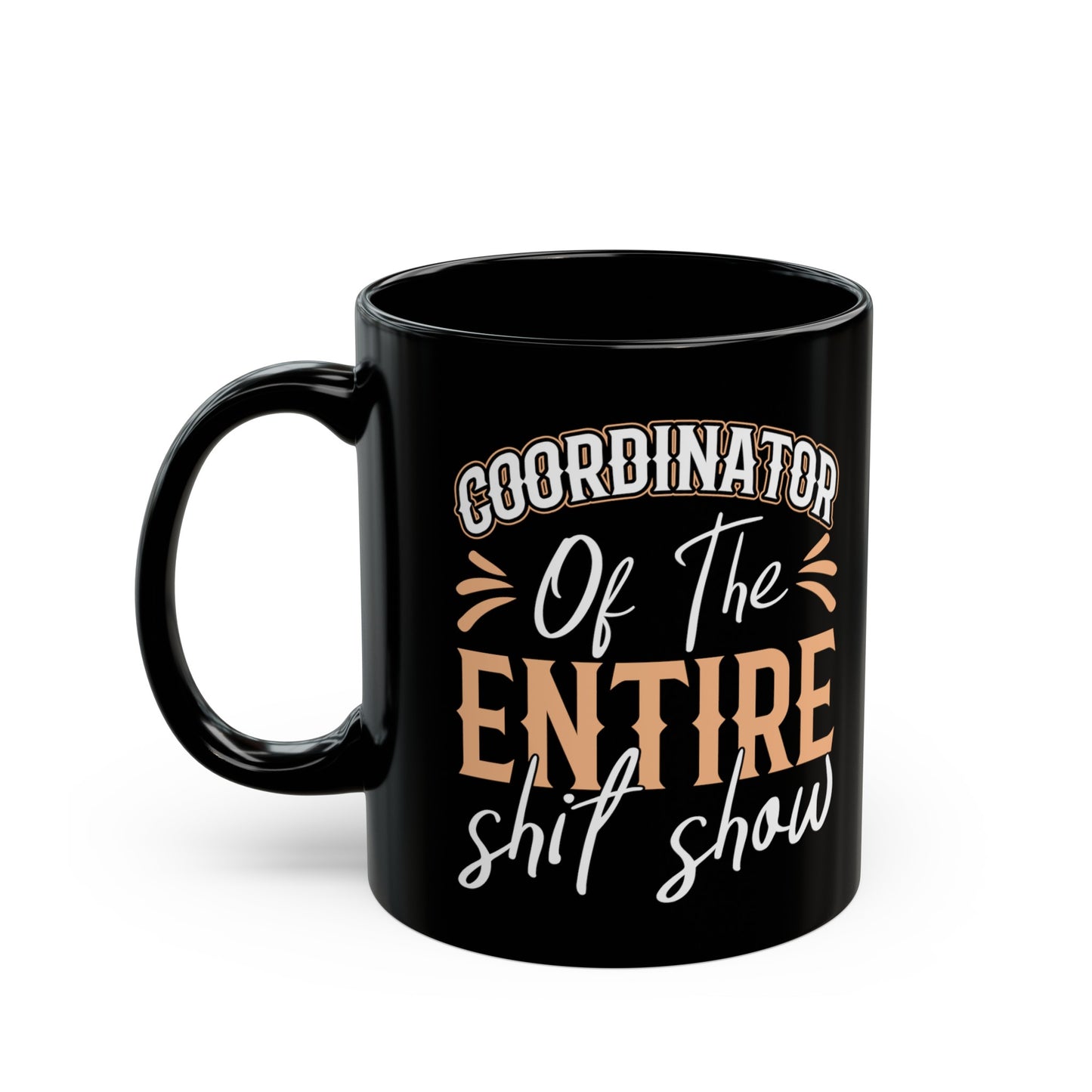 Coordinator of the Entire Shit Show 11oz Black Mug