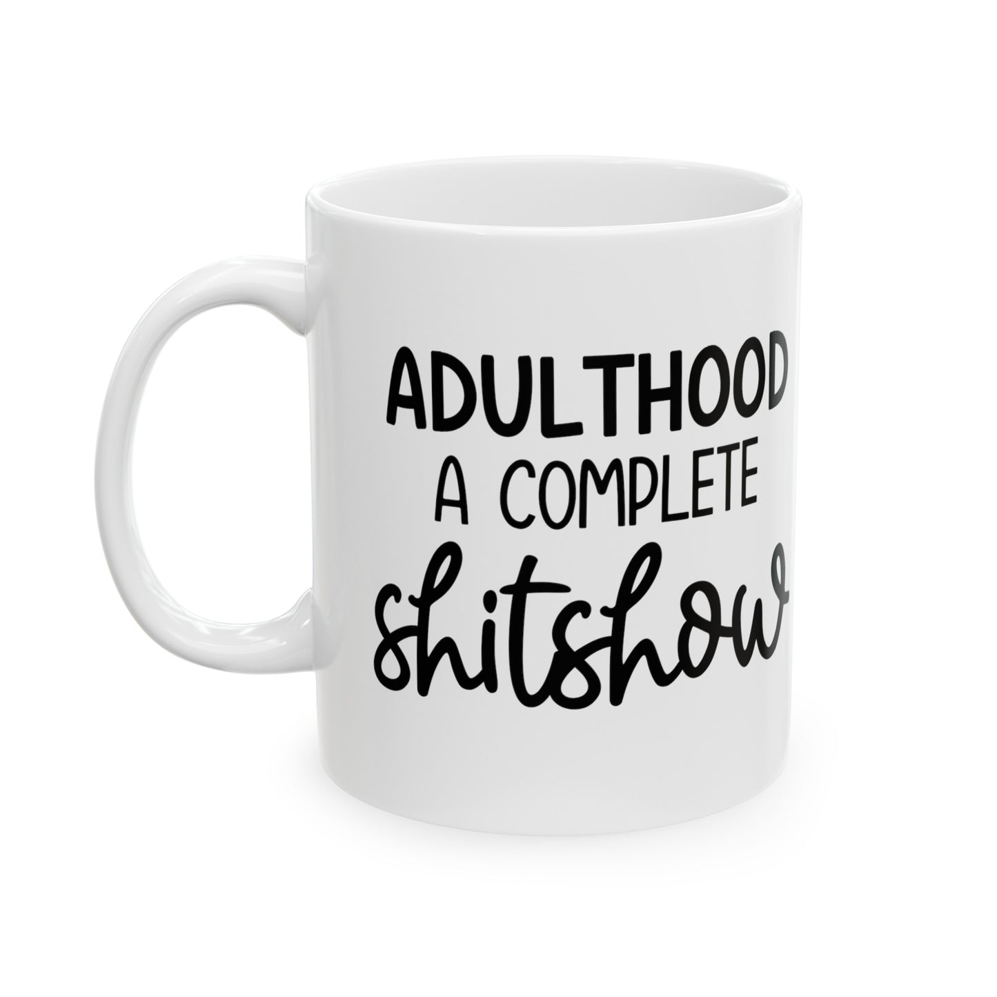 Adulthood A Complete Shitshow Ceramic Mug 11oz