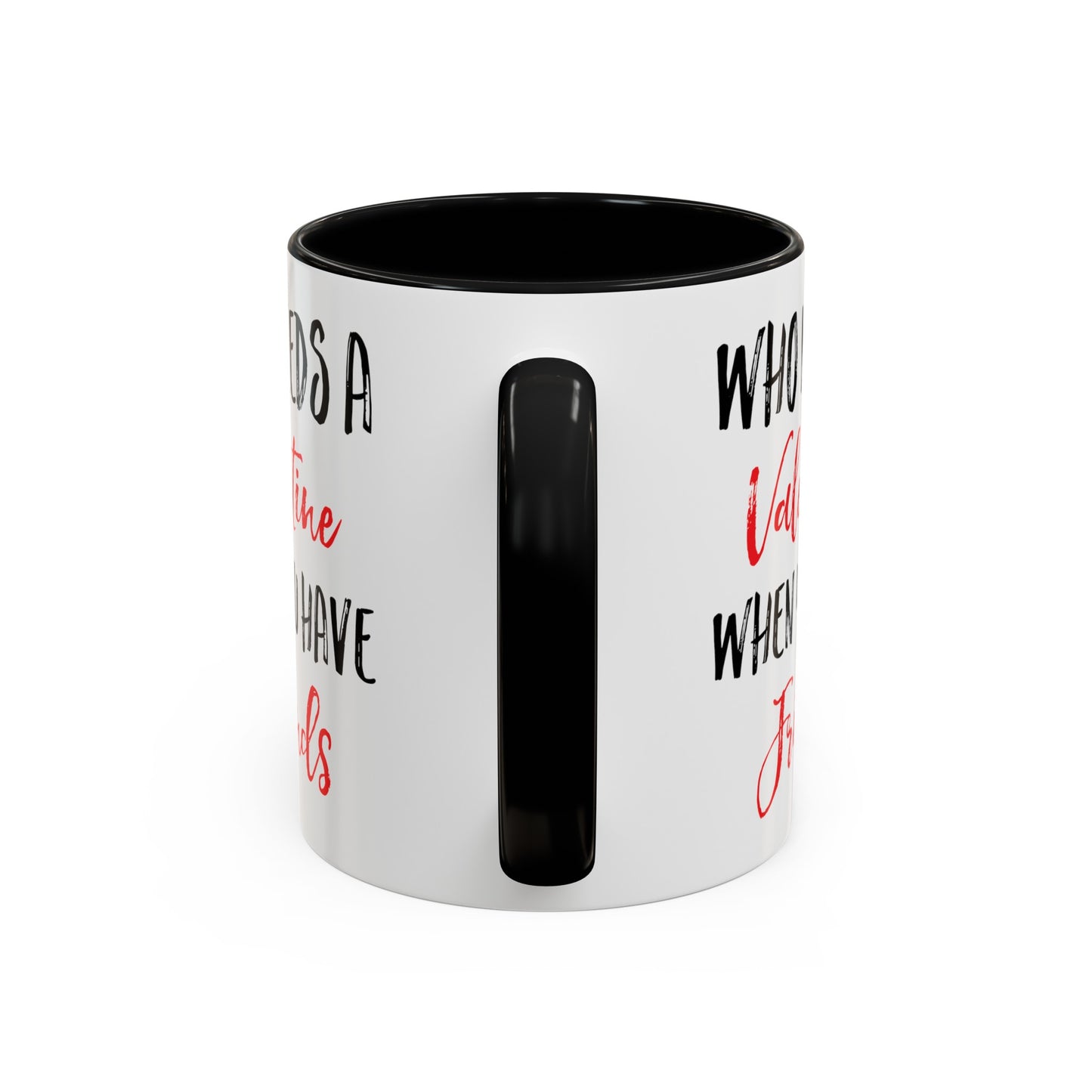 Who Needs A Valentine When You Have Friends Accent Coffee Mug, 11oz