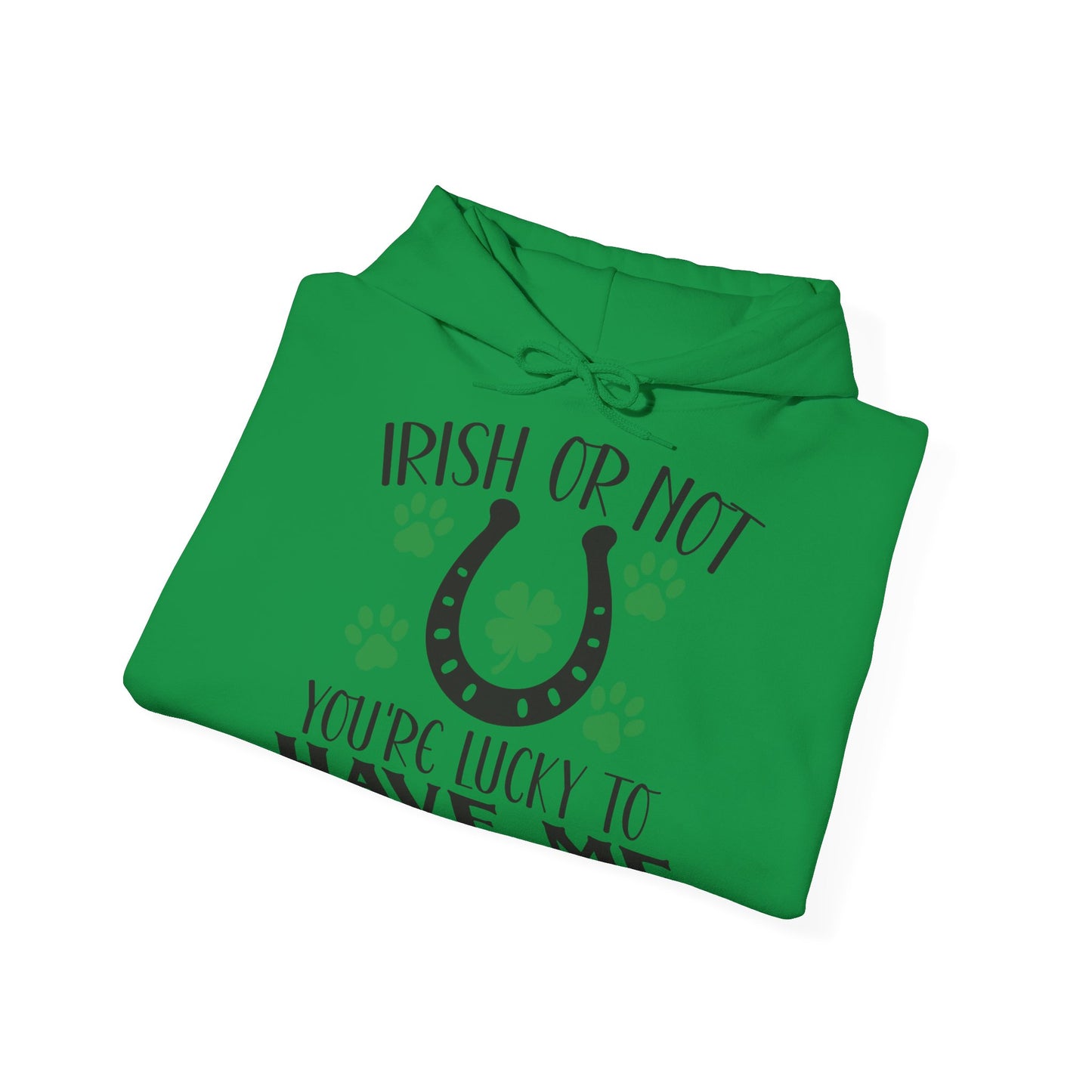Irish Or Not You're Lucky To Have Me Unisex Hoodie