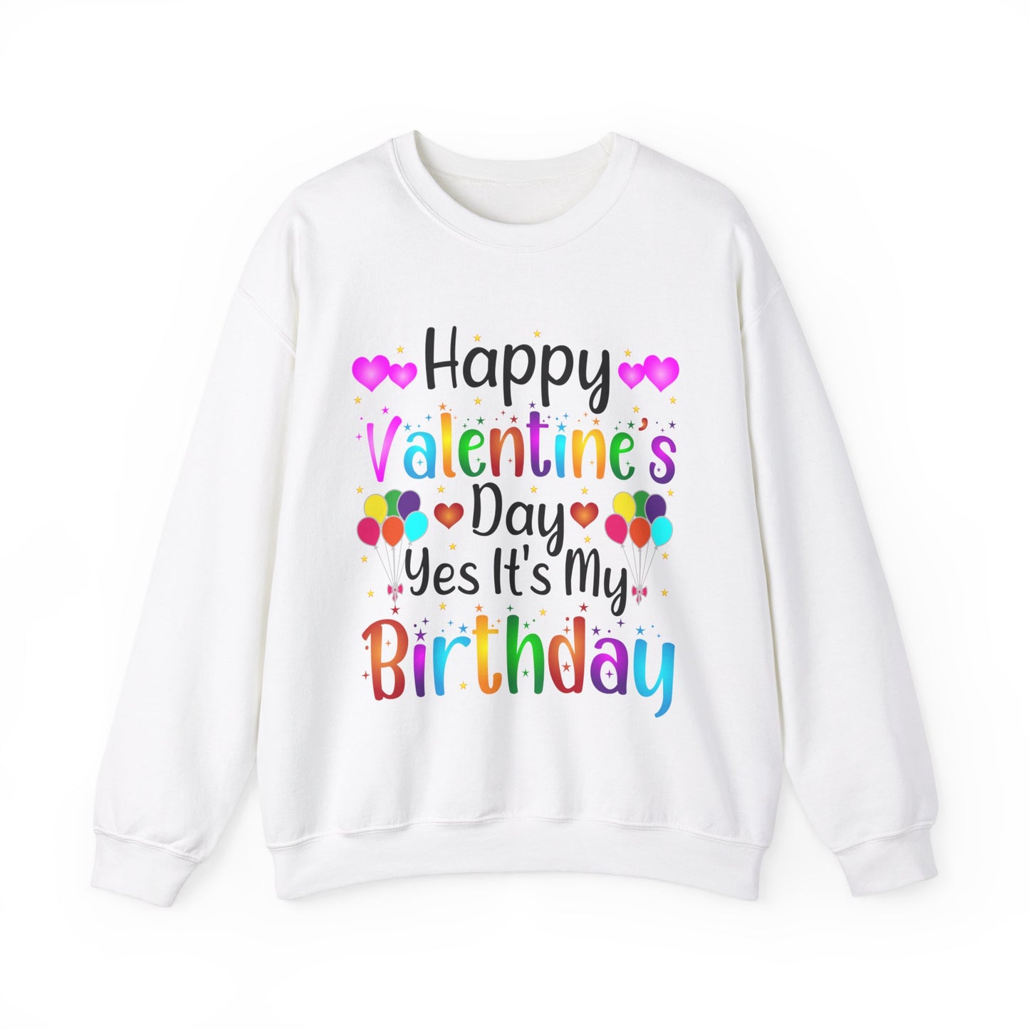 Happy Valentine's Day Yes It's My Birthday Sweatshirt