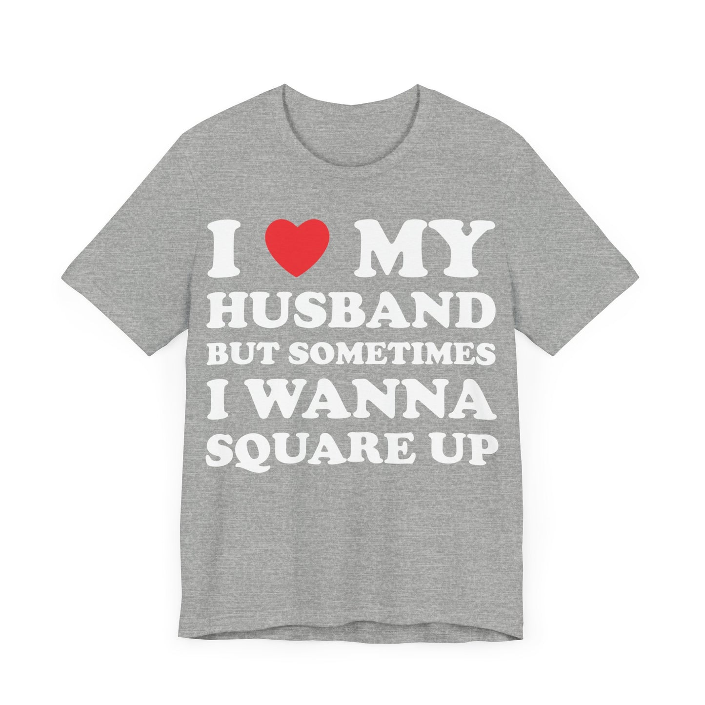 I Love My Husband But Sometimes I Want To Square Up Short Sleeve Tee