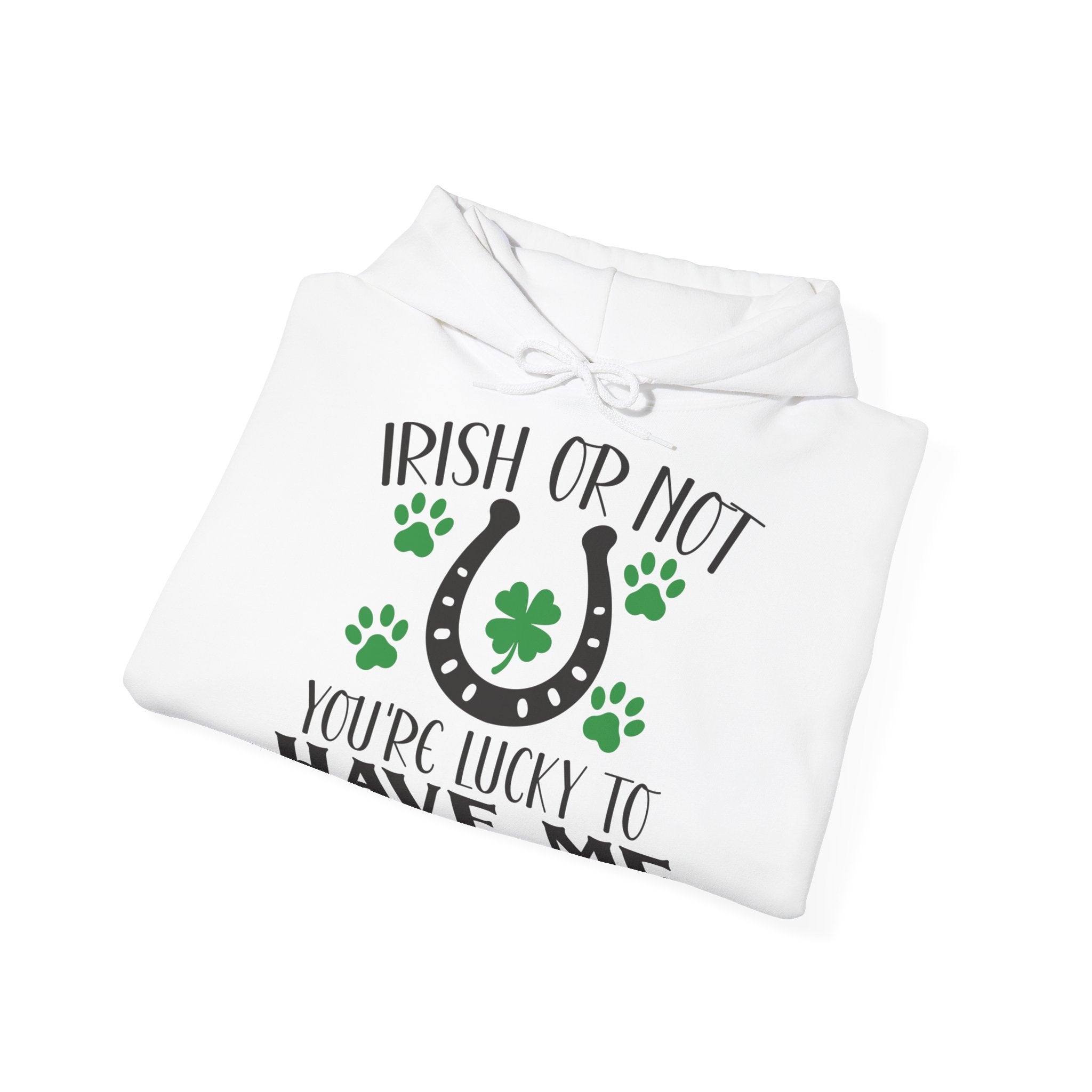 Irish Or Not You're Lucky To Have Me Unisex Hoodie