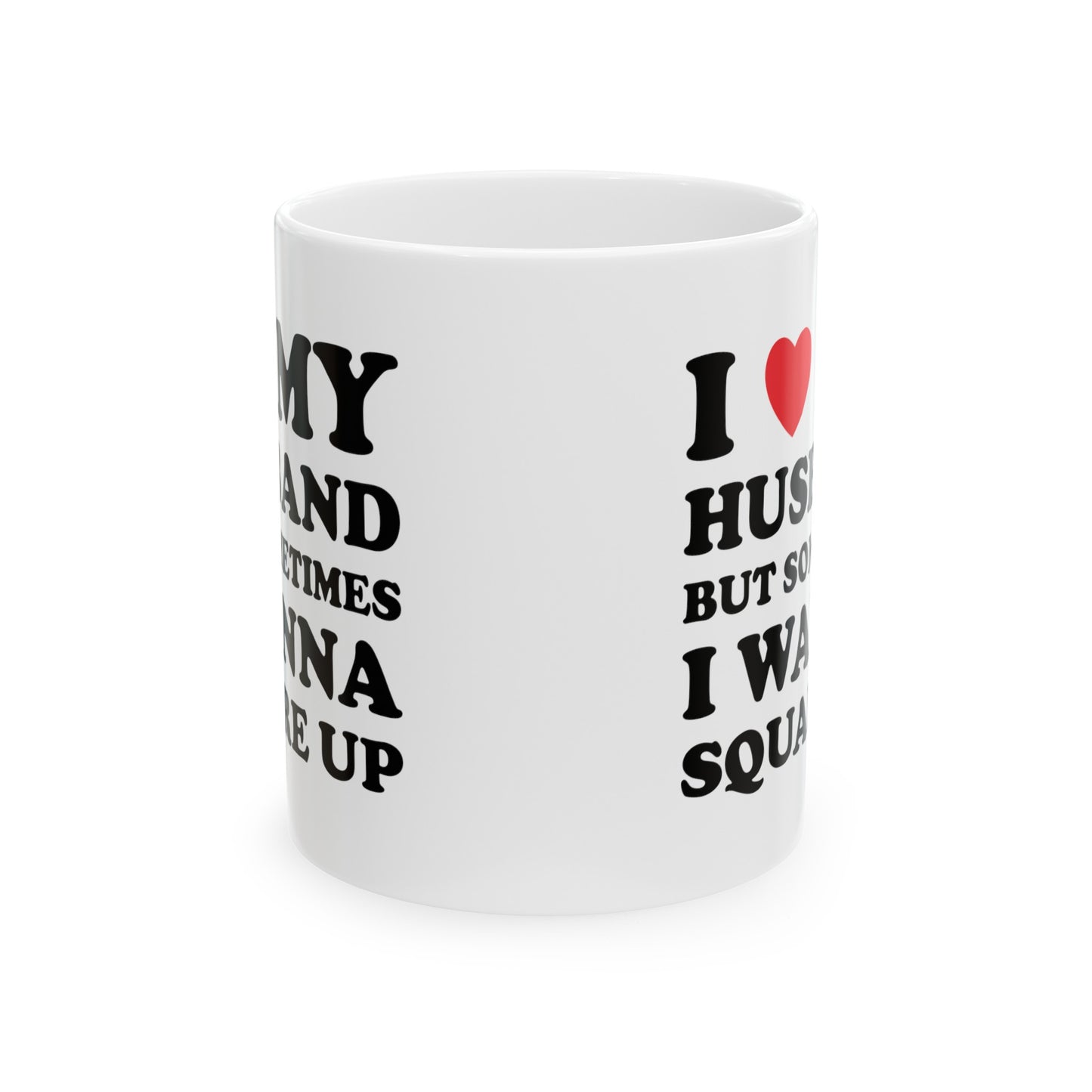 I Love My Hot Husband But Sometimes I Wanna Square Up Ceramic Mug 11oz