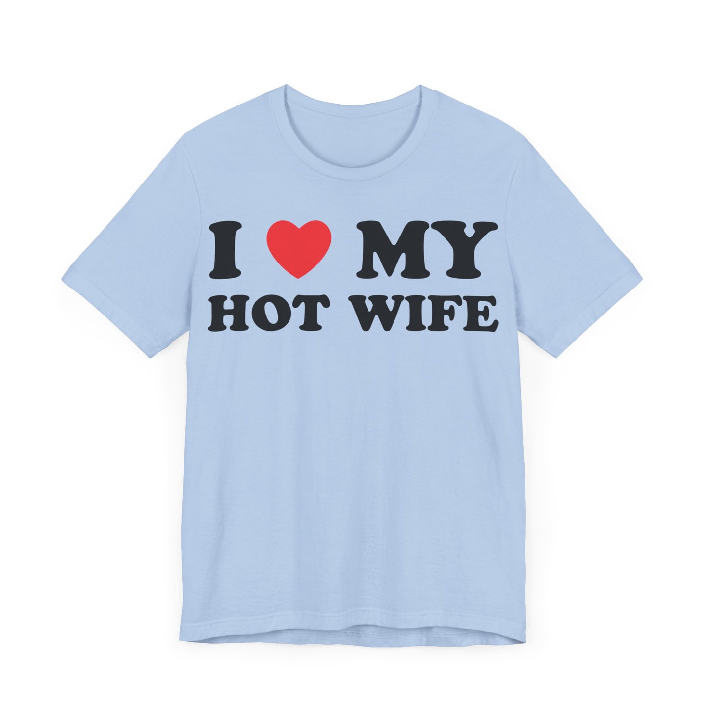 I Love My Hot Wife Short Sleeve Tee