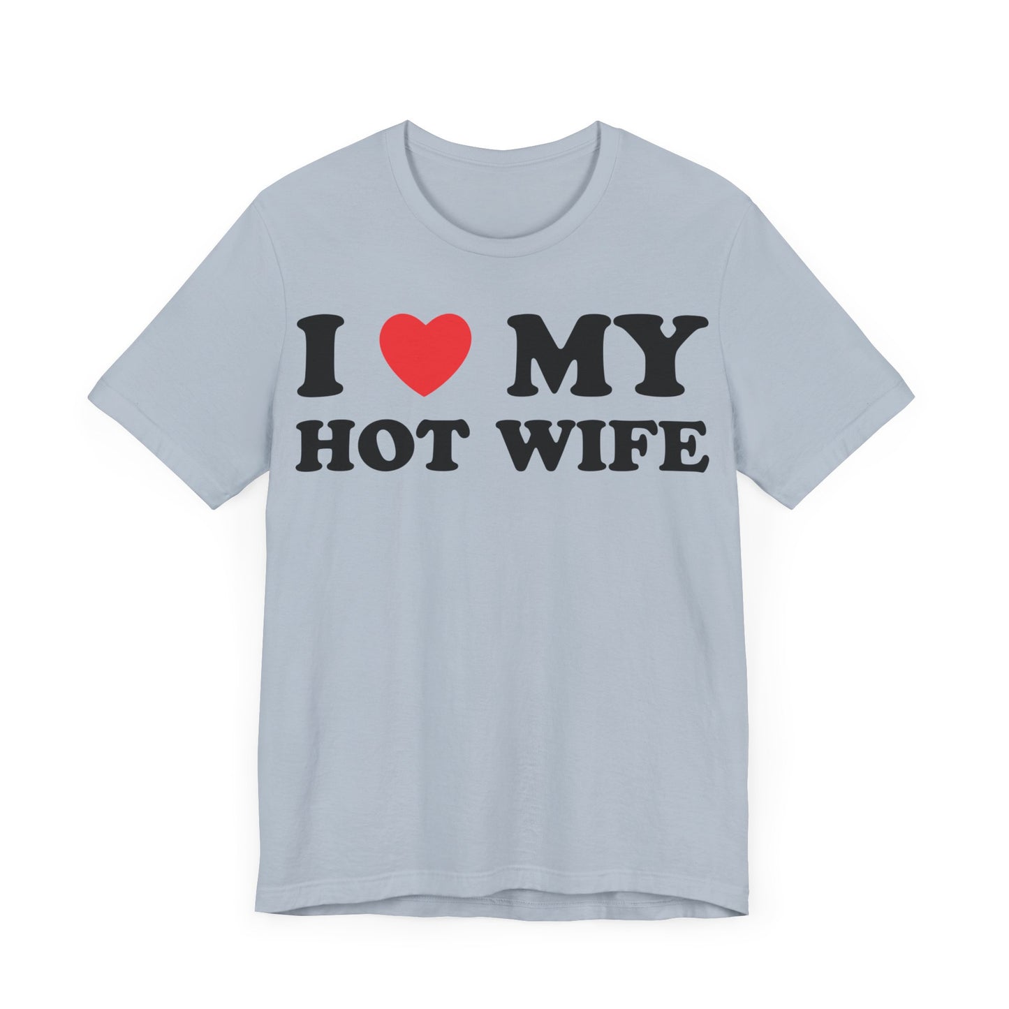 I Love My Hot Wife Short Sleeve Tee