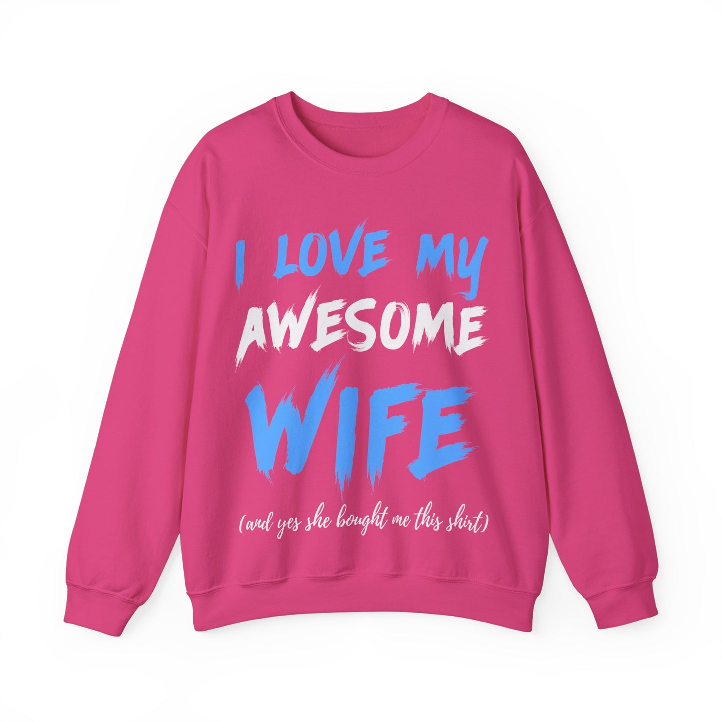 I Love My Awesome Wife and Yes She Bought me This Sweat Shirt