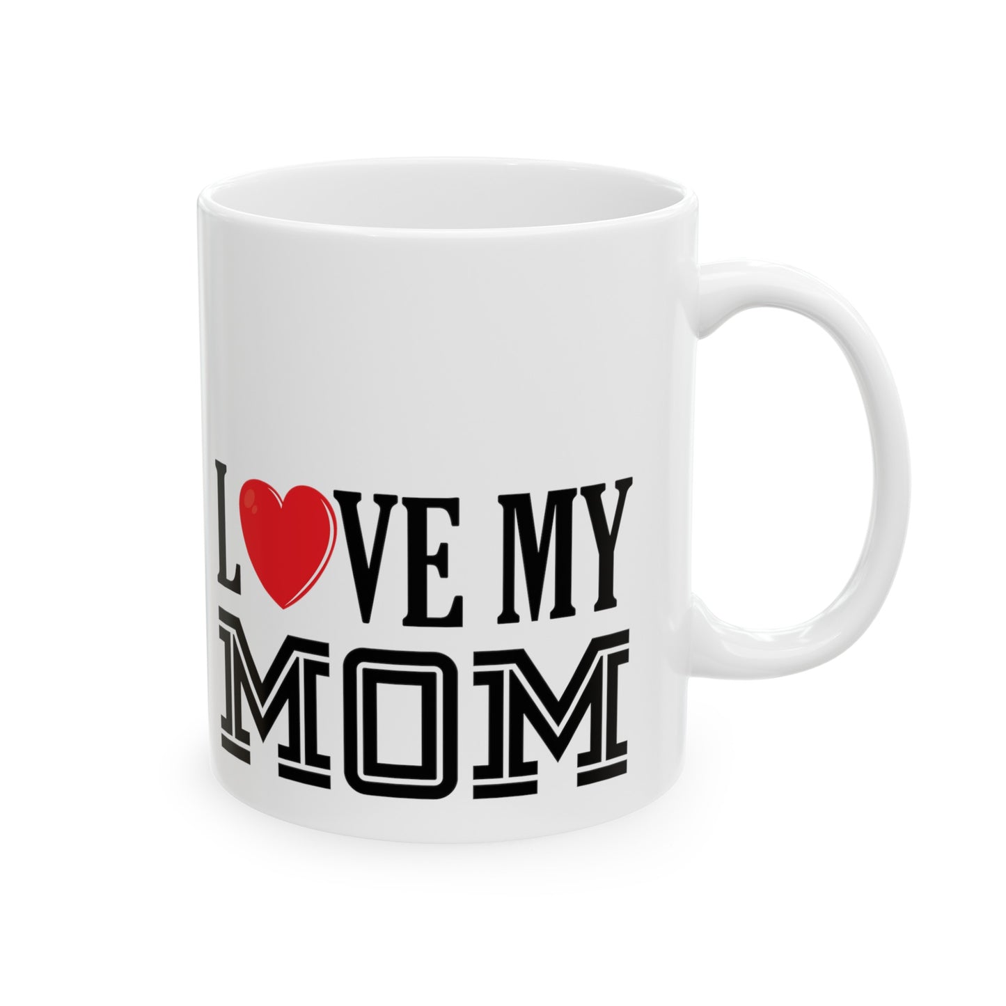 I Love My Mom Ceramic Mug 11oz