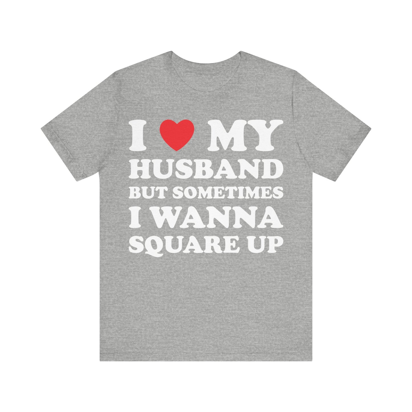 I Love My Husband But Sometimes I Want To Square Up Short Sleeve Tee