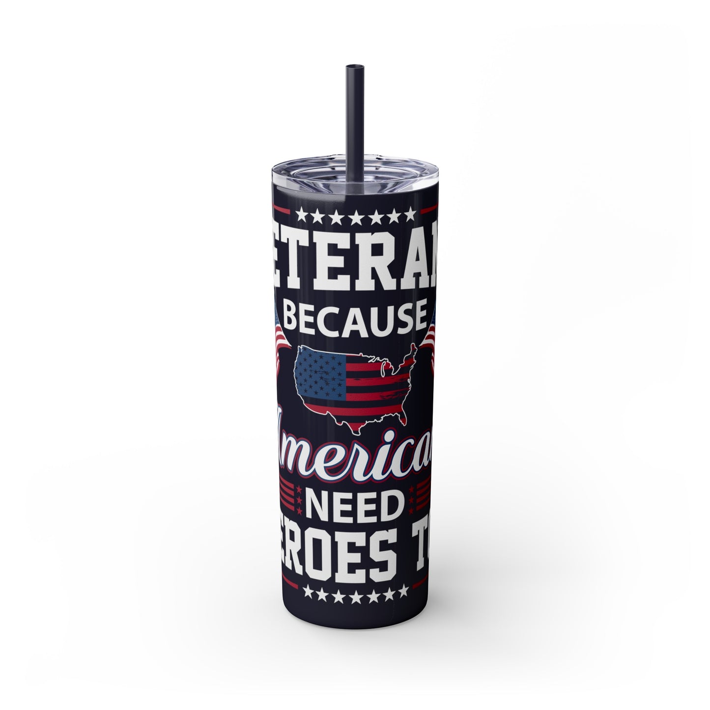 Veterans Because America Needs Heros Too Veterans Day Skinny Tumbler with Straw, 20oz