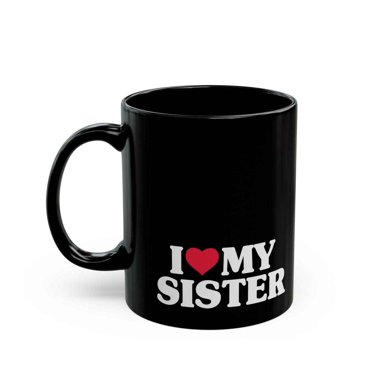 I Love My Sister 11oz Black Mug