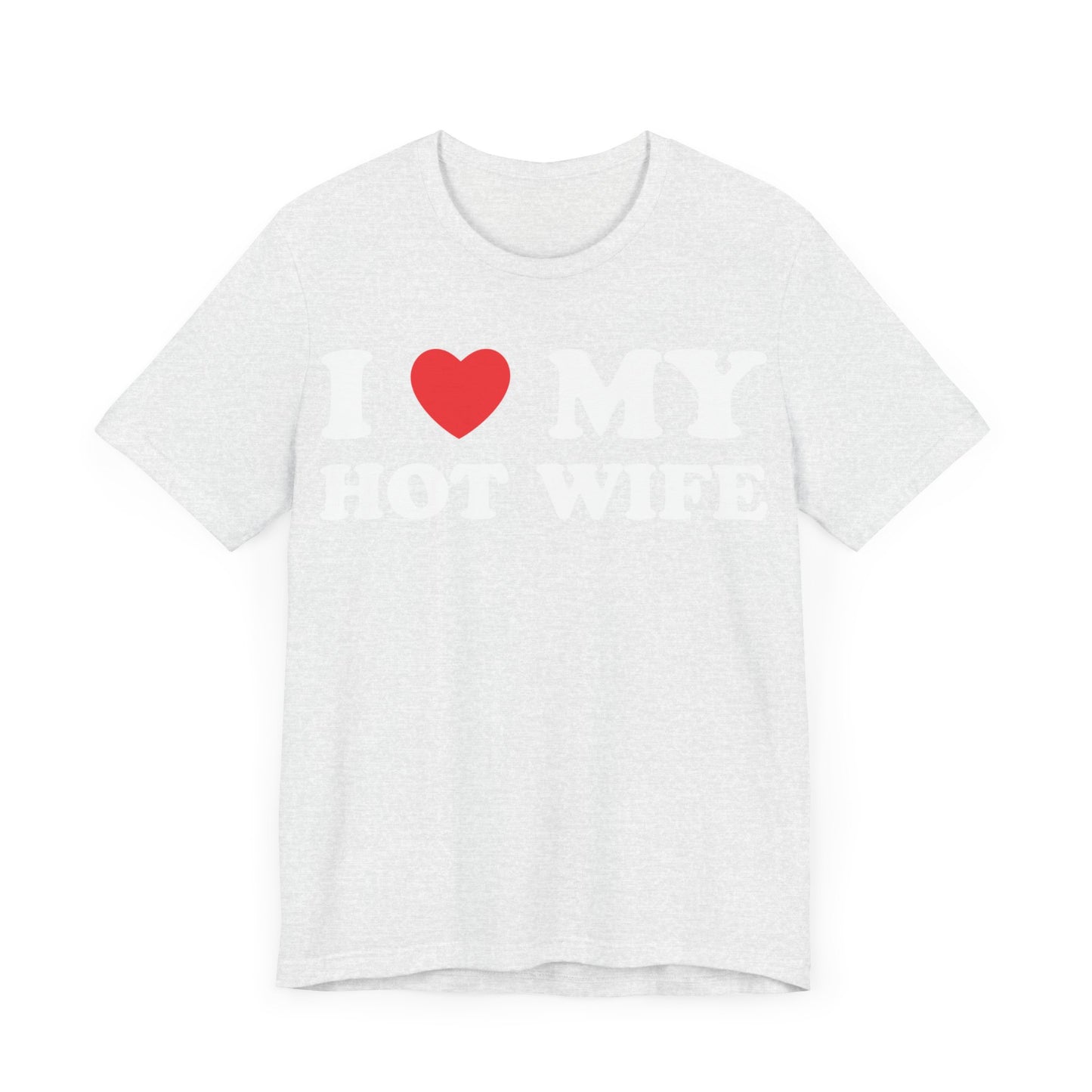 I Love My Hot Wife Short Sleeve Tee