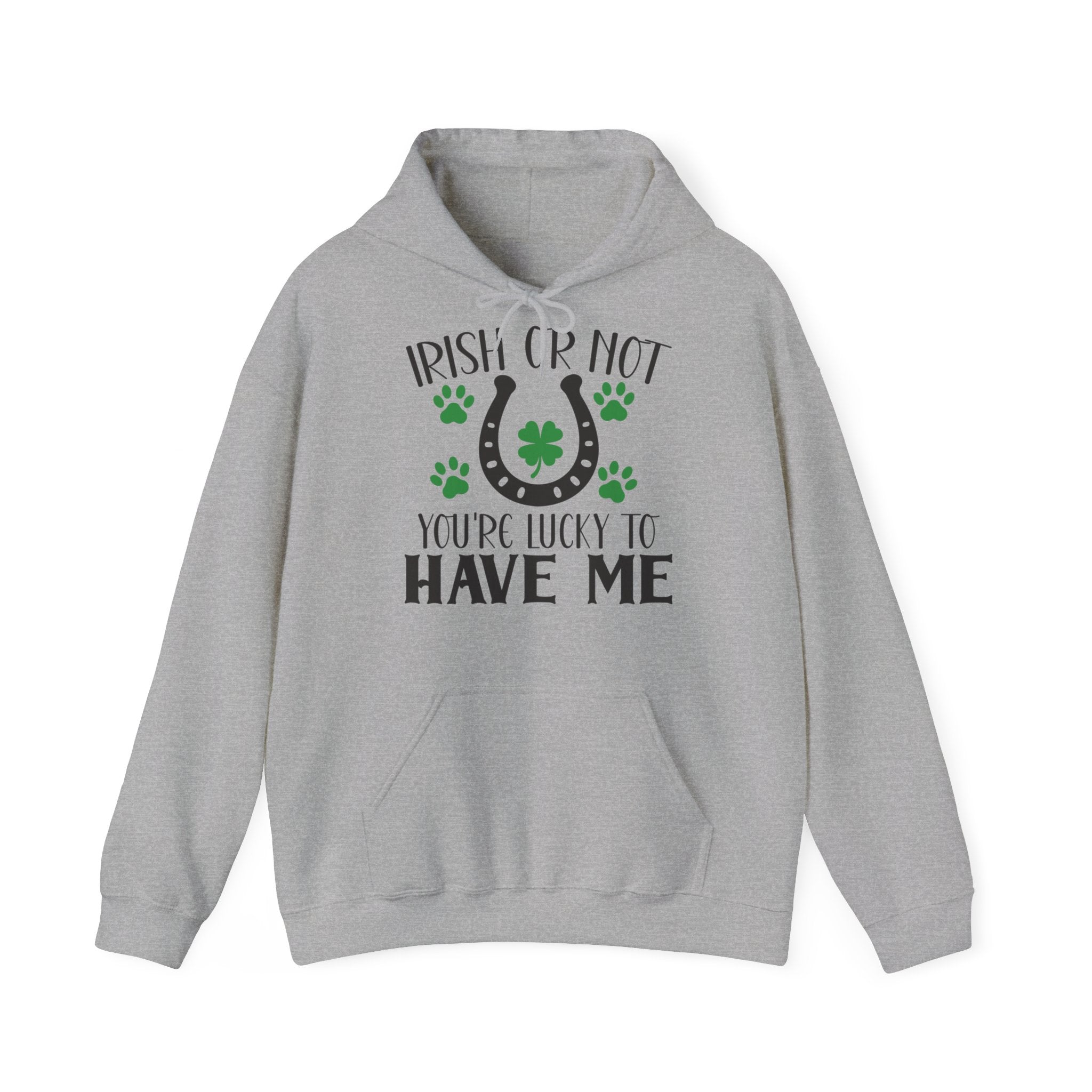 Irish Or Not You're Lucky To Have Me Unisex Hoodie