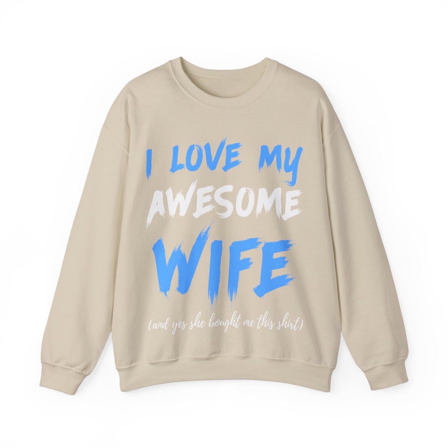 I Love My Awesome Wife and Yes She Bought me This Sweat Shirt