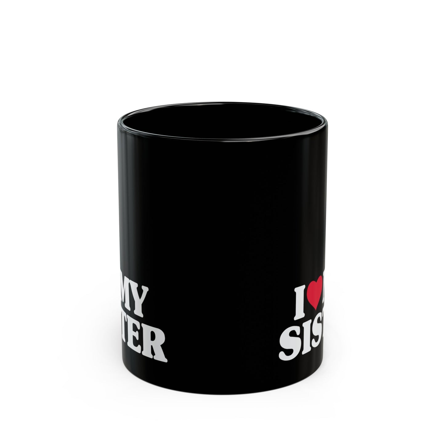 I Love My Sister 11oz Black Mug