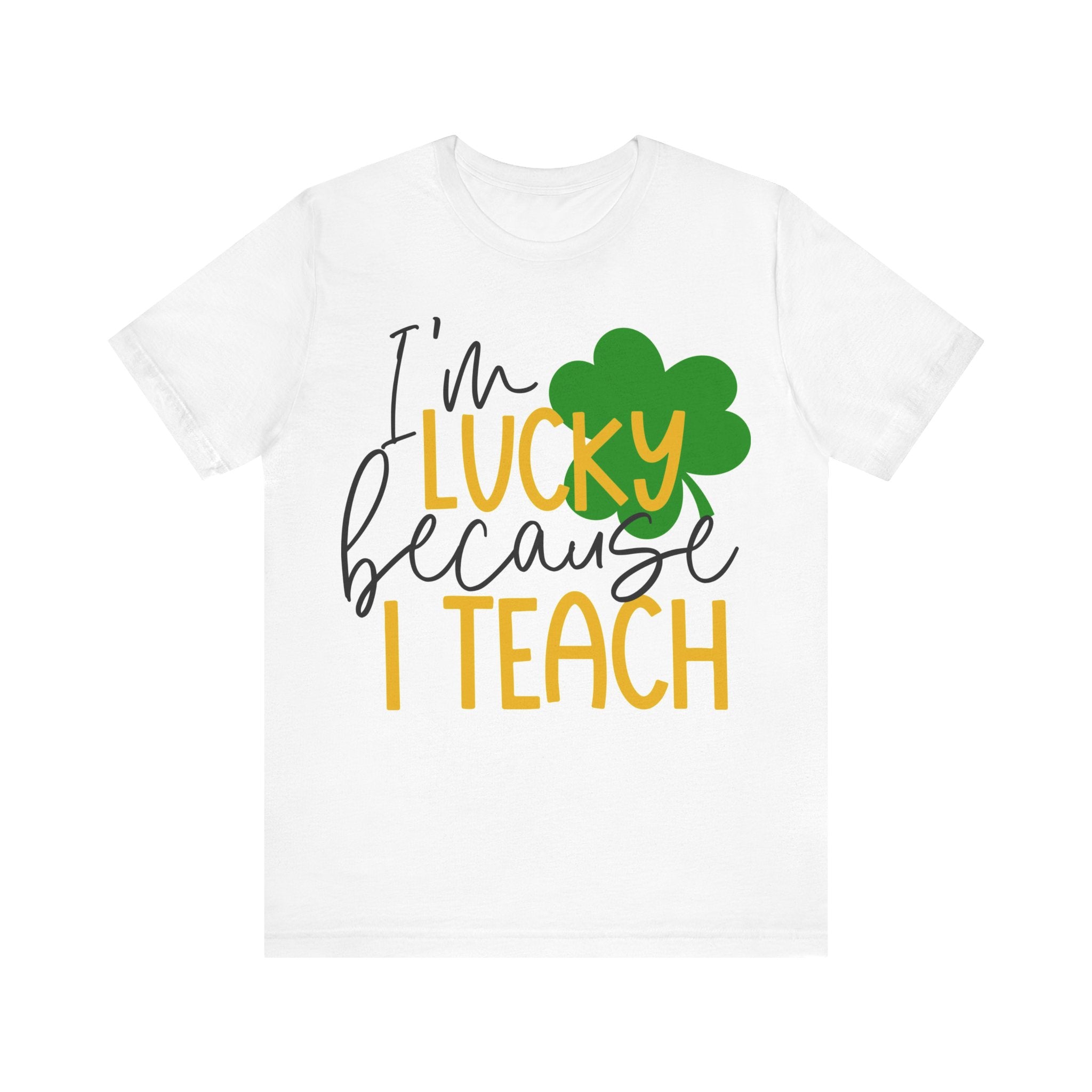 I'm Lucky Because I Teach T-Shirt