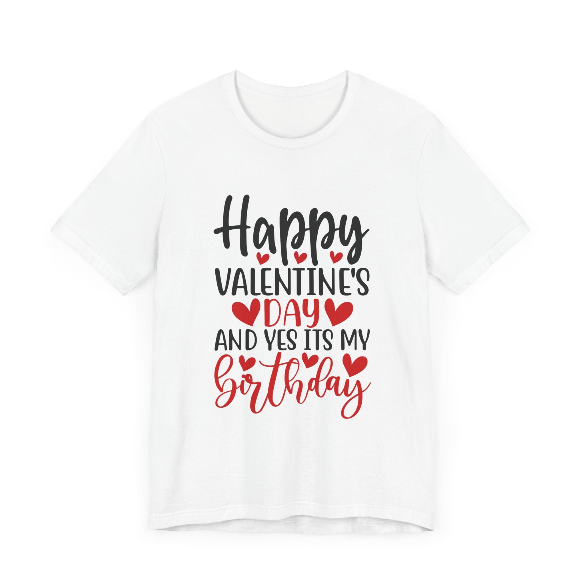 Happy Valentine's Day Yes It's My Birthday Short Sleeve Tee