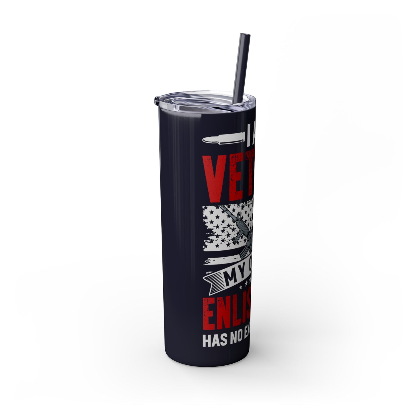 I Am a Veteran My Oath Of Enlistment Has No Expiration Date Skinny Tumbler with Straw, 20oz