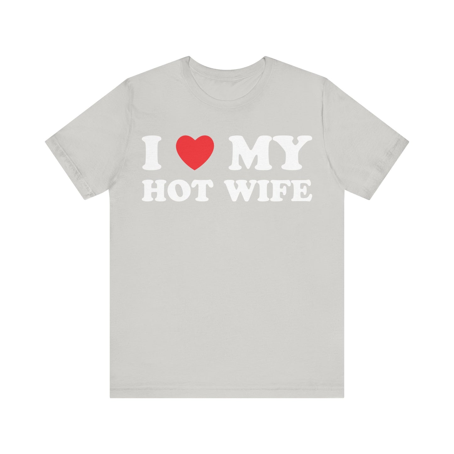 I Love My Hot Wife Short Sleeve Tee