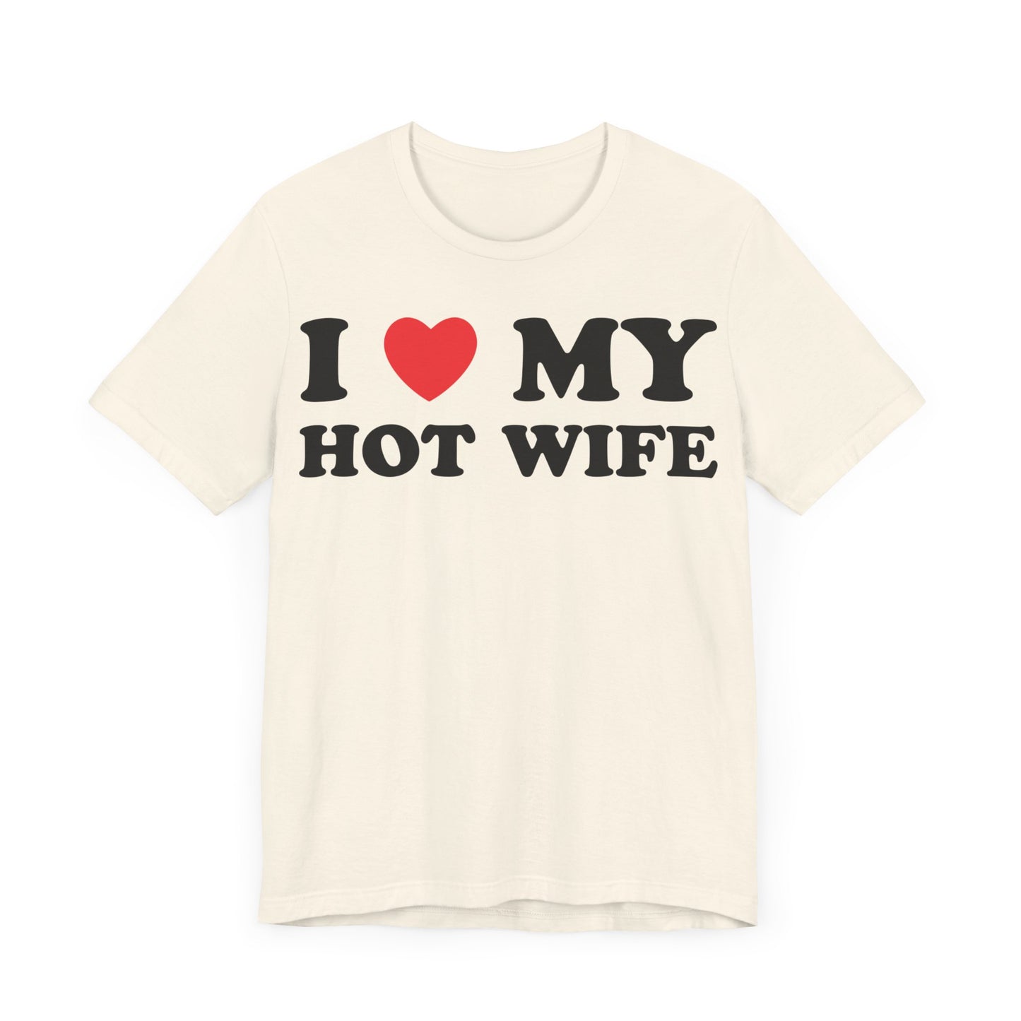 I Love My Hot Wife Short Sleeve Tee