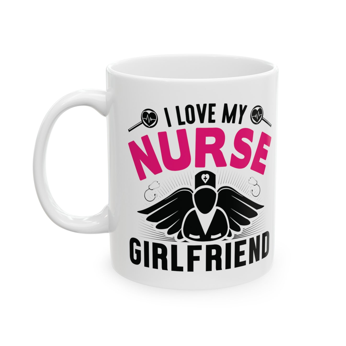 I Love My Nurse Girlfriend Ceramic Mug 11oz