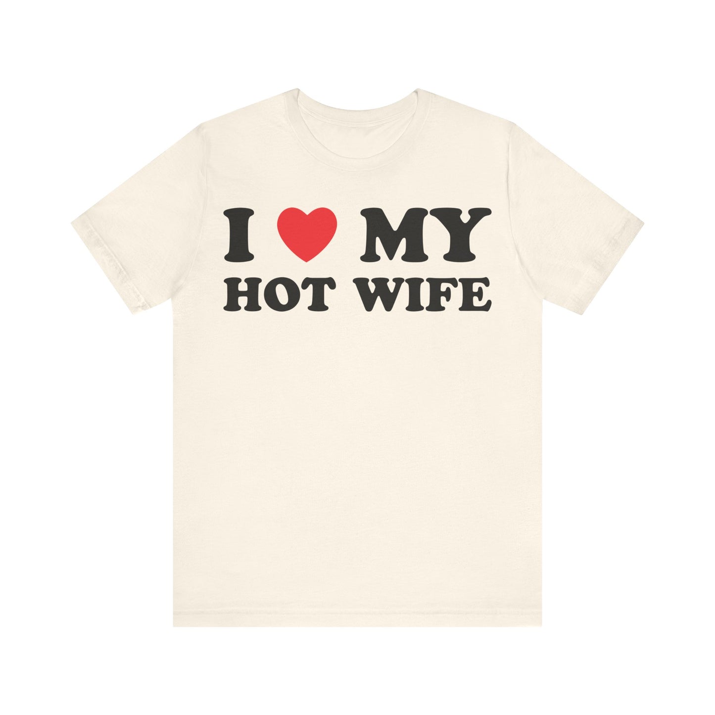 I Love My Hot Wife Short Sleeve Tee